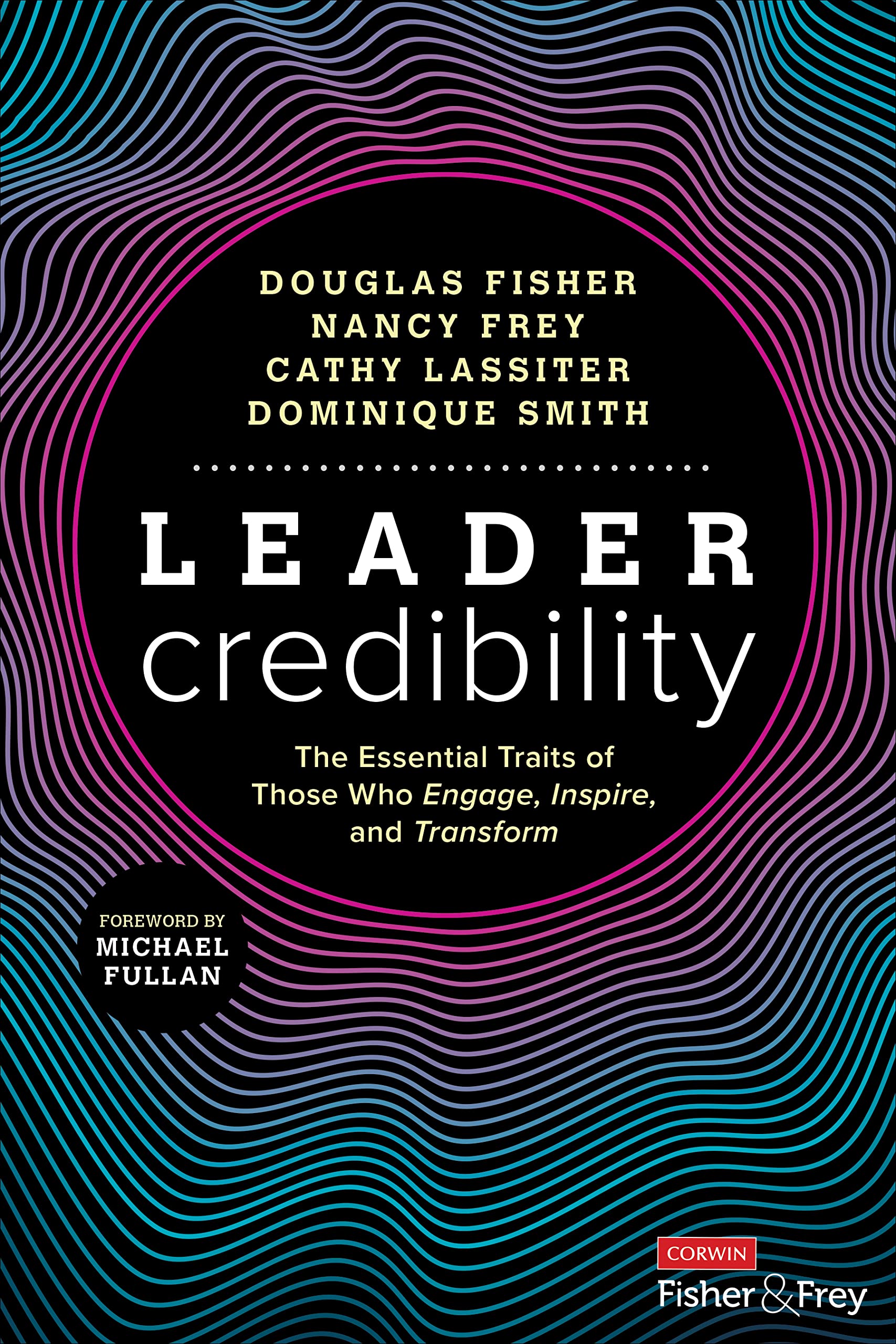 Leader Credibility: The Essential Traits of Those Who Engage, Inspire, and Transform