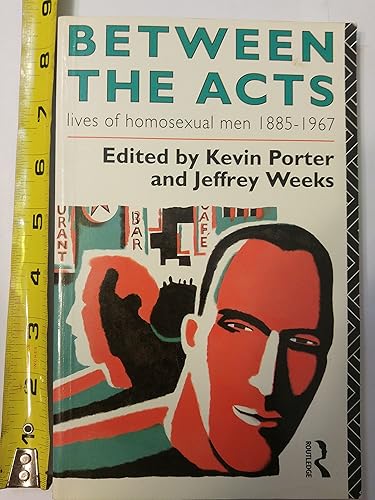 Between the Acts: Lives of Homosexual Men, 1885-1967