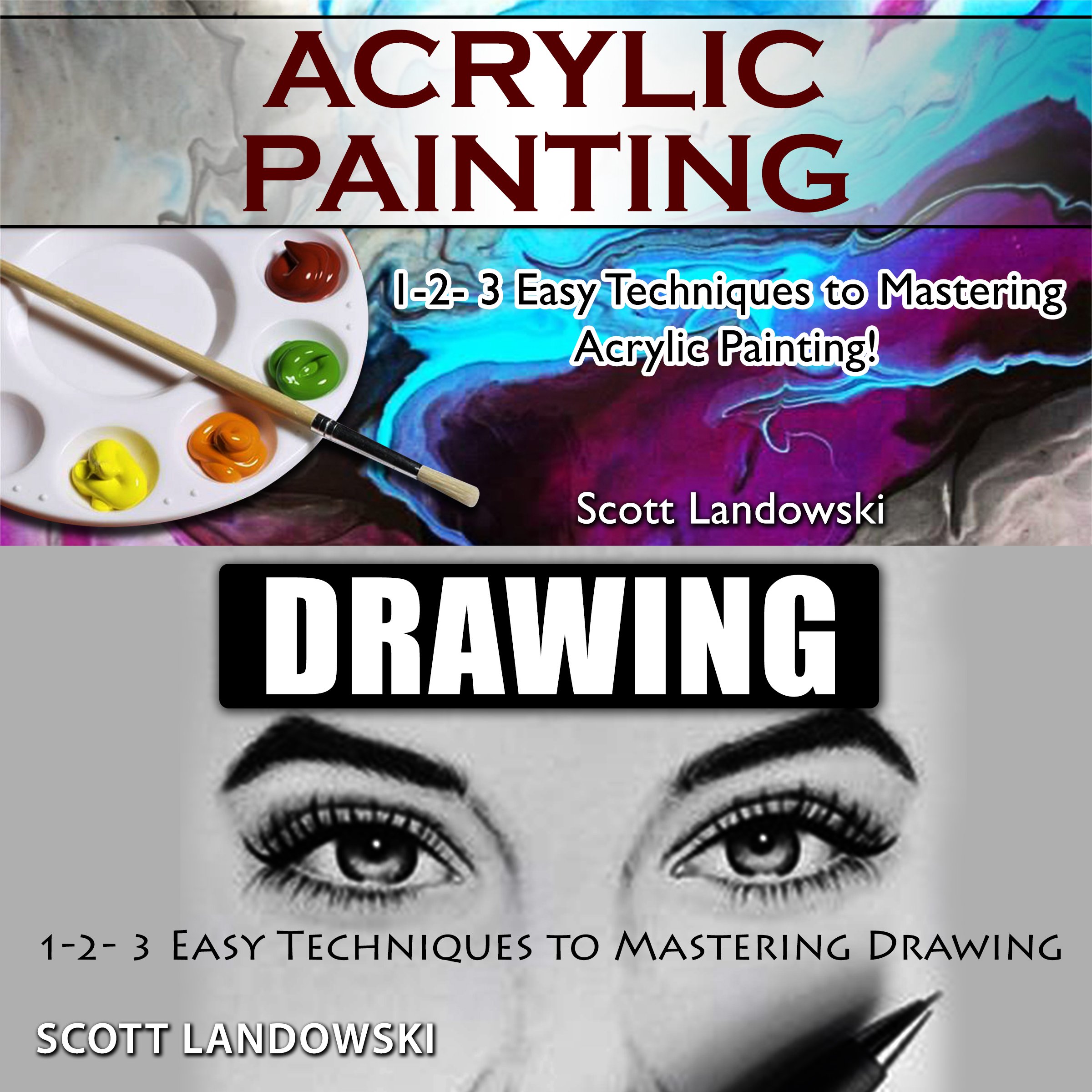 Acrylic Painting & Drawing: 1-2-3 Easy Techniques to Mastering Acrylic Painting! & 1-2-3 Easy Techniques to Mastering Drawing!