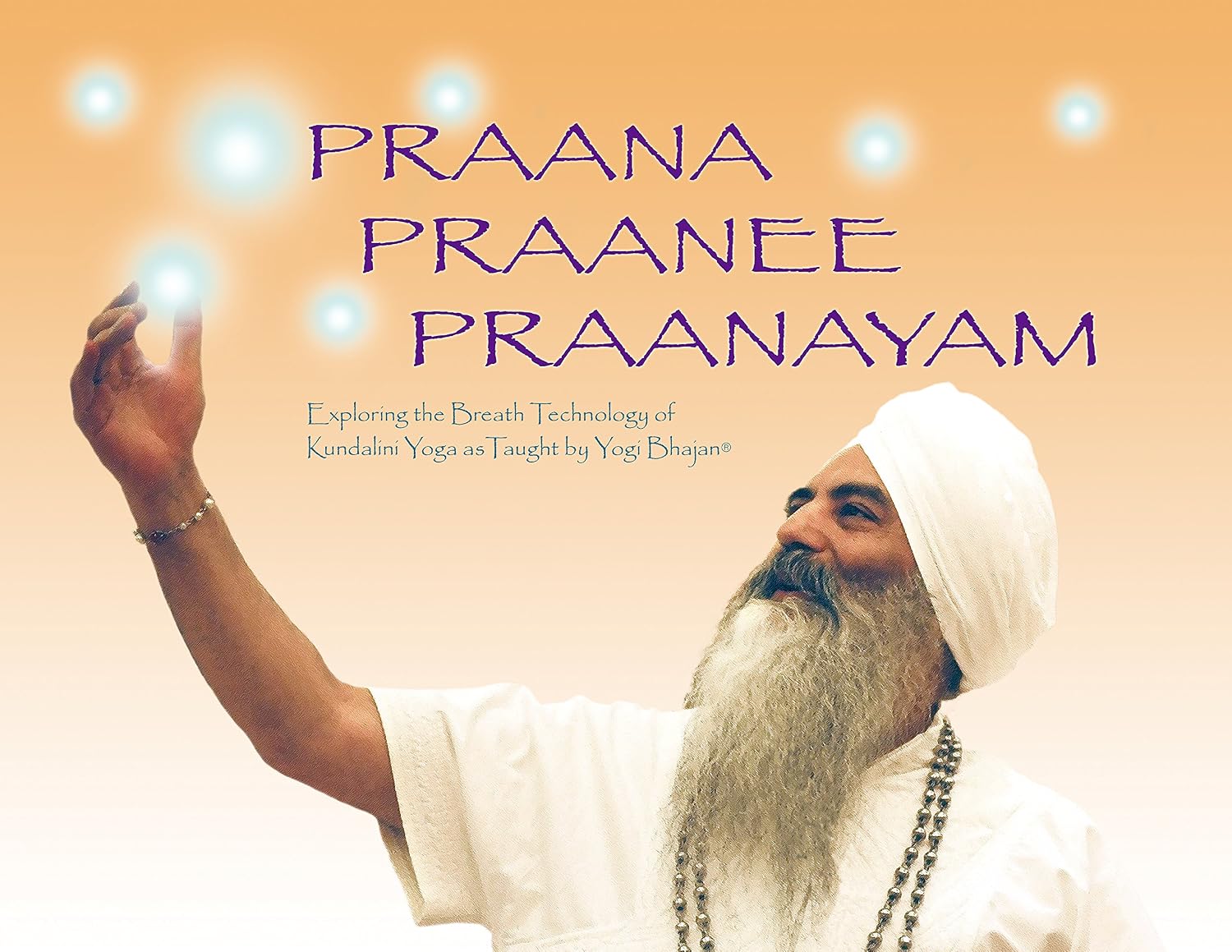 Praana Praanee Pranayam: Kundalini Yoga as Taught by Yogi Bhajan