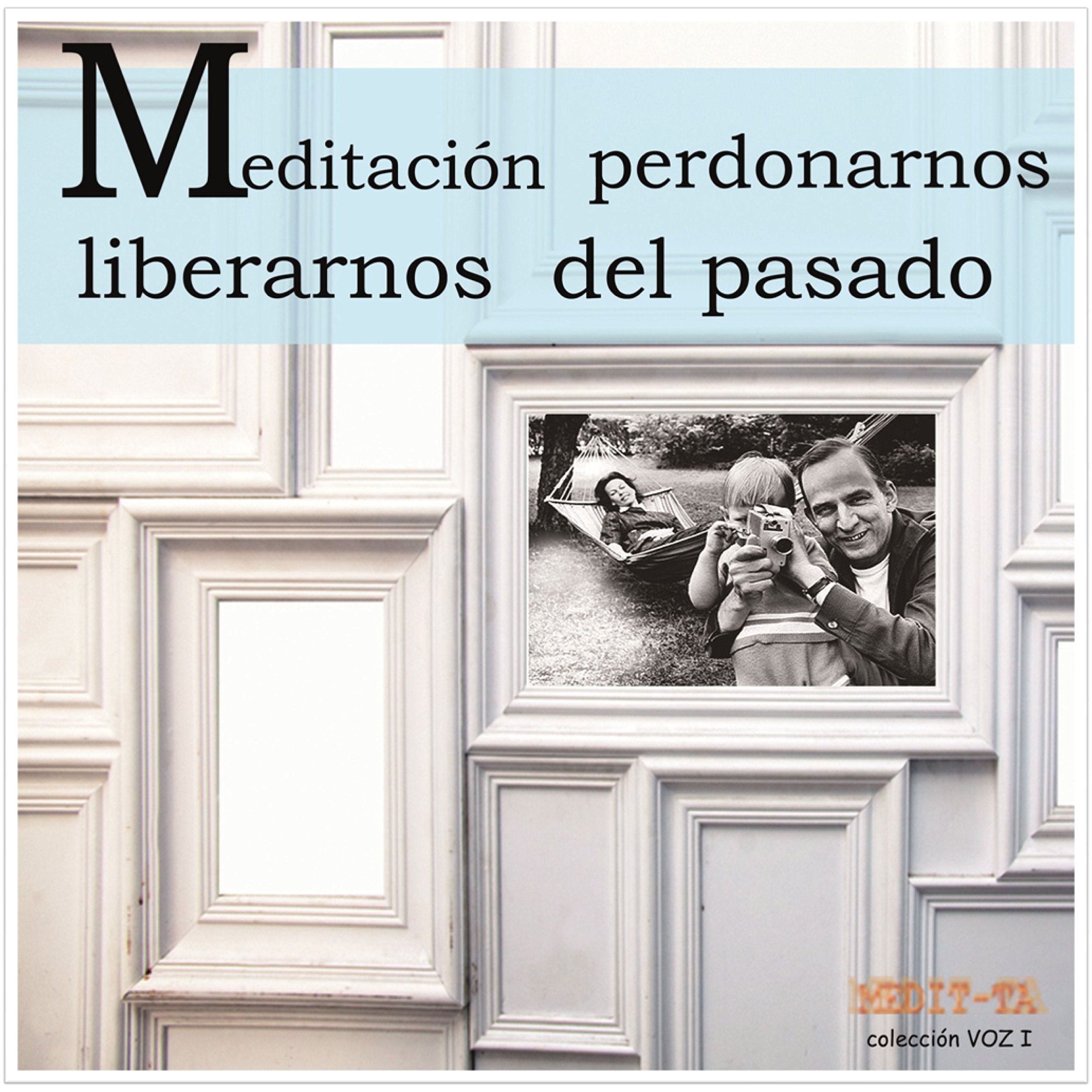 Cover art for Meditacion Para Perdonarnos y Liberarnos del Pasado [Meditation to Forgive and Free Ourselves from the Past]