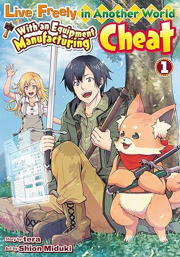 Live Freely in Another World With an Equipment Manufacturing Cheat：Soubi Seisakukei Cheat De Isekai Wo Jiyuu Ni Ikite Ikimasu Vol.１