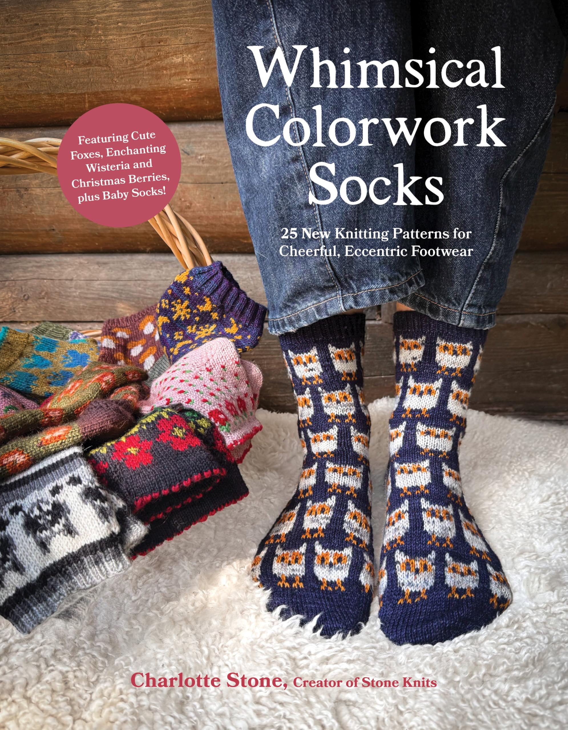 Whimsical Colorwork Socks: 25 New Knitting Patterns for Cheerful, Eccentric Footwear