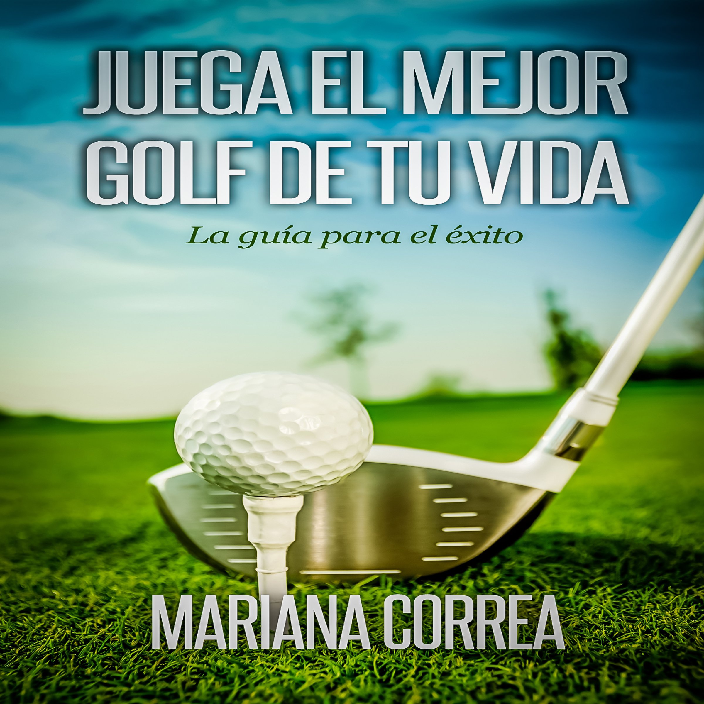 Cover art for Juega el Mejor Golf de tu Vida: La guia para el exito (Spanish Edition)