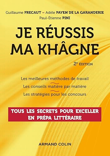 Je réussis ma khâgne - 2e éd. - Tous les secrets pour exceller en prépa littéraire: Tous les secrets pour exceller en prépa littéraire