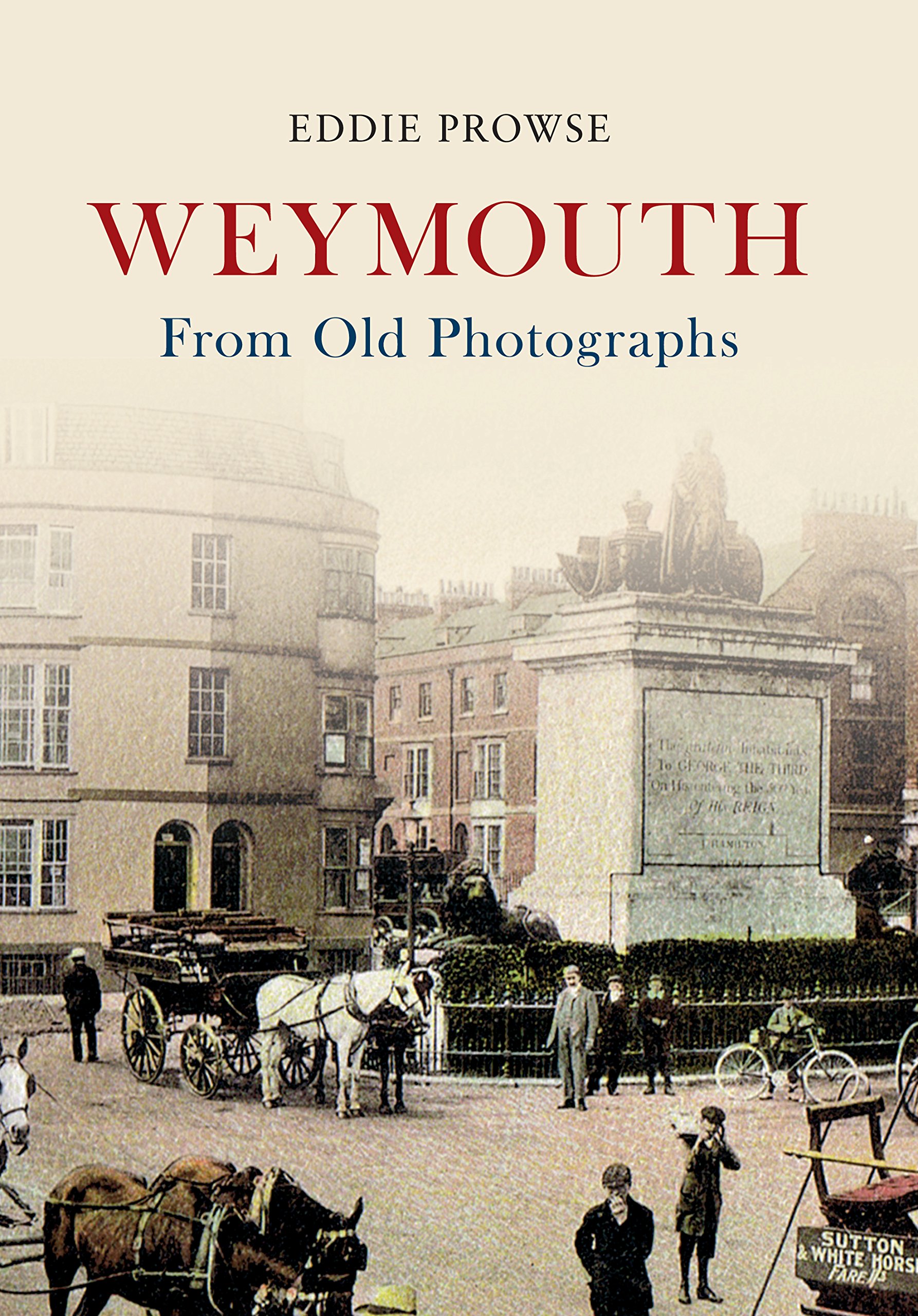 Weymouth From Old Photographs by Eddie Prowse - 9781445622897