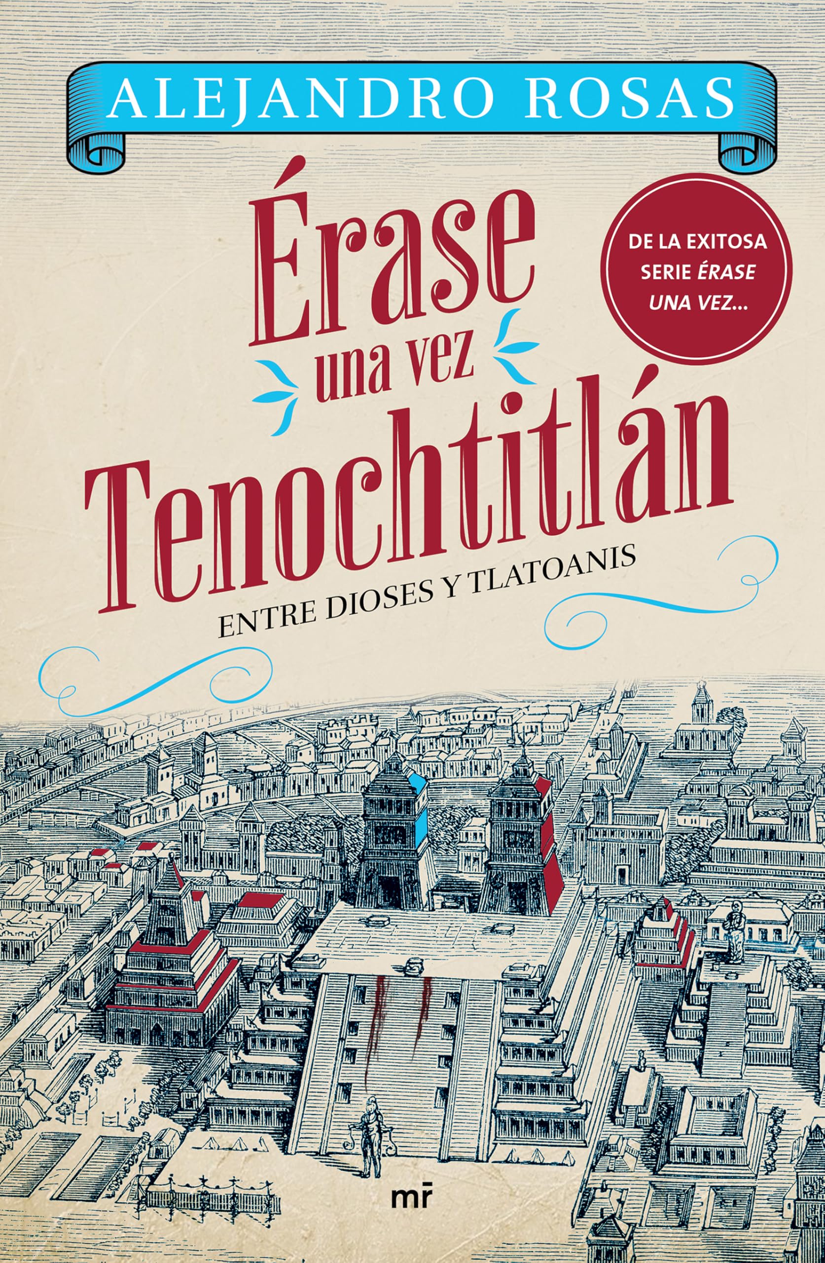 Érase Una Vez Tenochtitlán: Entre Dioses Y Tlatoanis / Once Upon a Time in Tenochtitlán: Among Gods and Tlatoanis