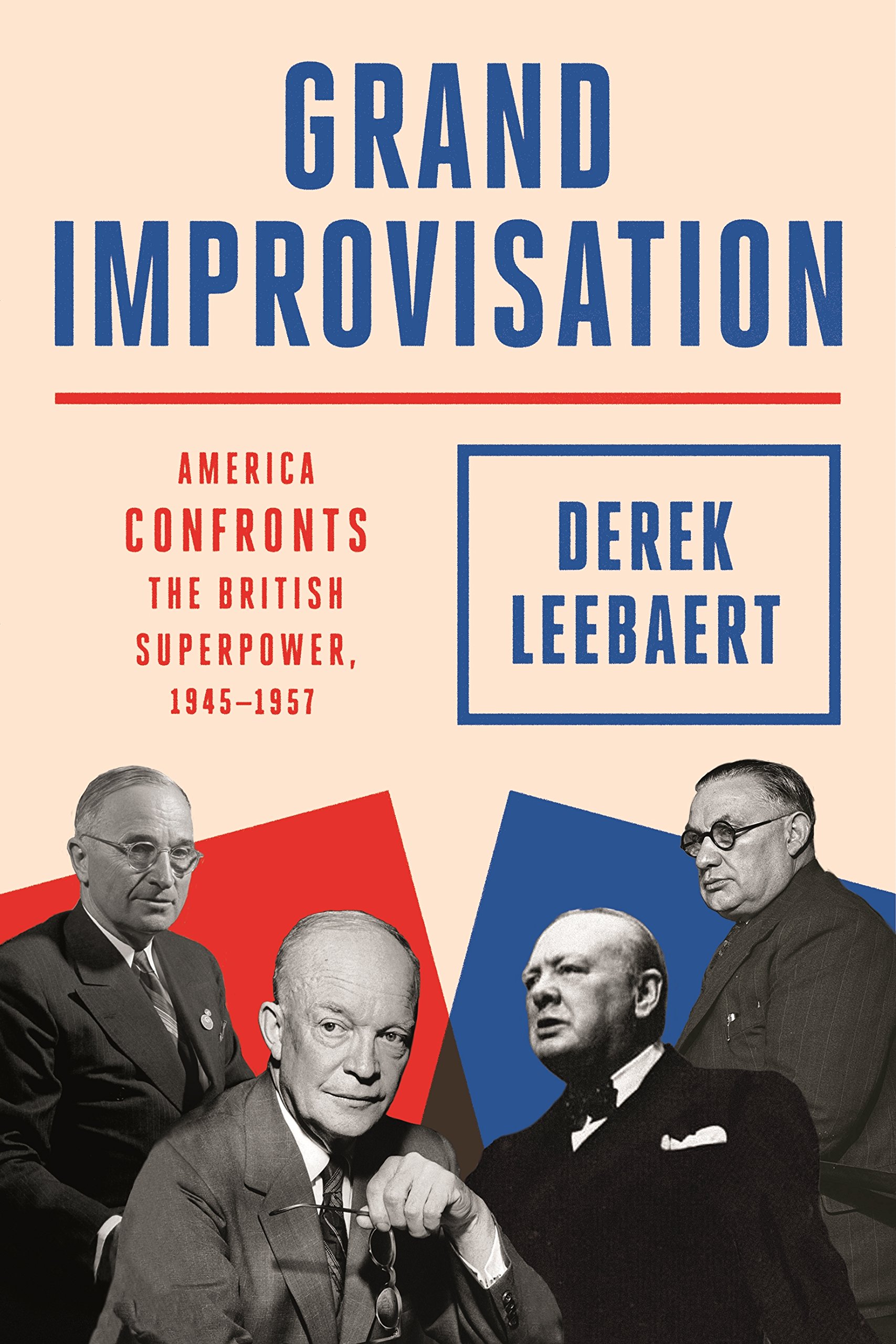 Grand Improvisation: America Confronts the British Superpower, 1945-1957