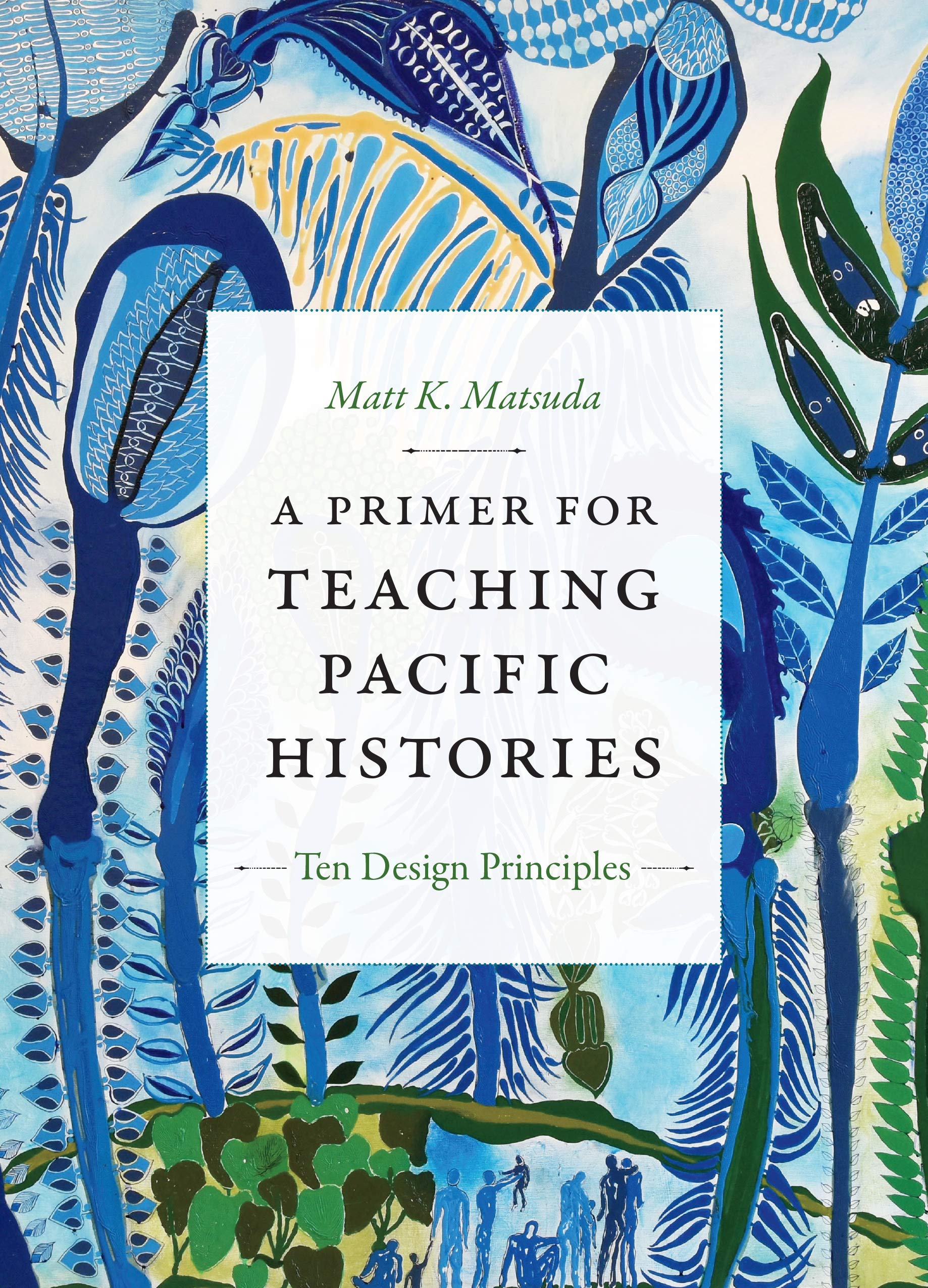 A Primer for Teaching Pacific Histories: Ten Design Principles (Design Principles for Teaching History)