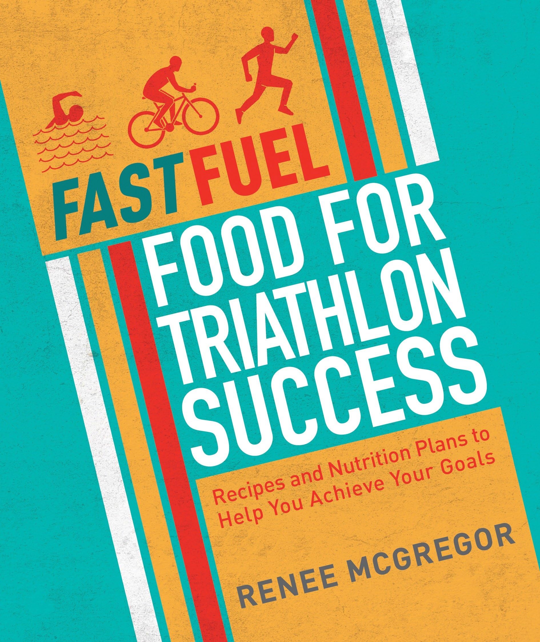 Fast Fuel Food for Triathlon Success: Delicious Recipes and Nutrition Plans to Achieve Your Goals: Recipes and Nutrition Plans to Help You Achieve Your Goals