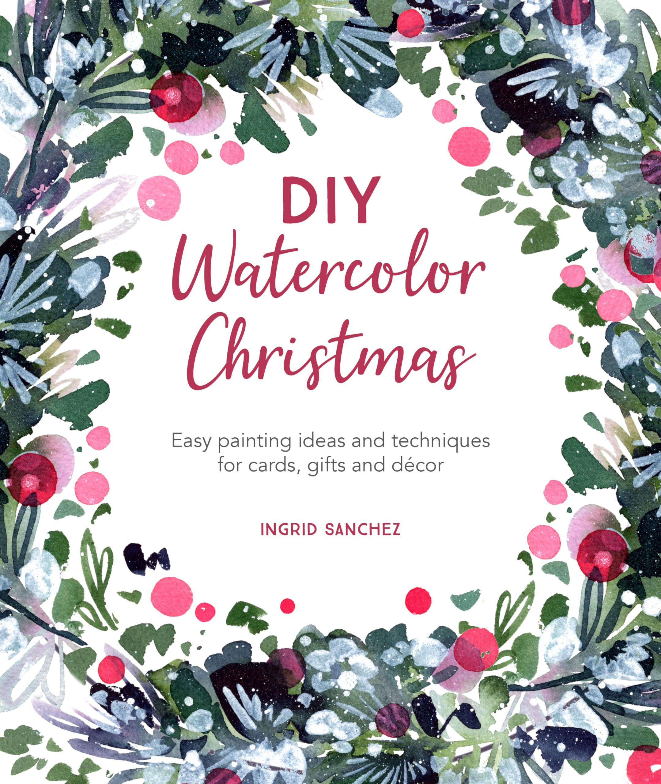 DIY Watercolor Christmas: Easy painting ideas and techniques for cards, gifts and décor: 3