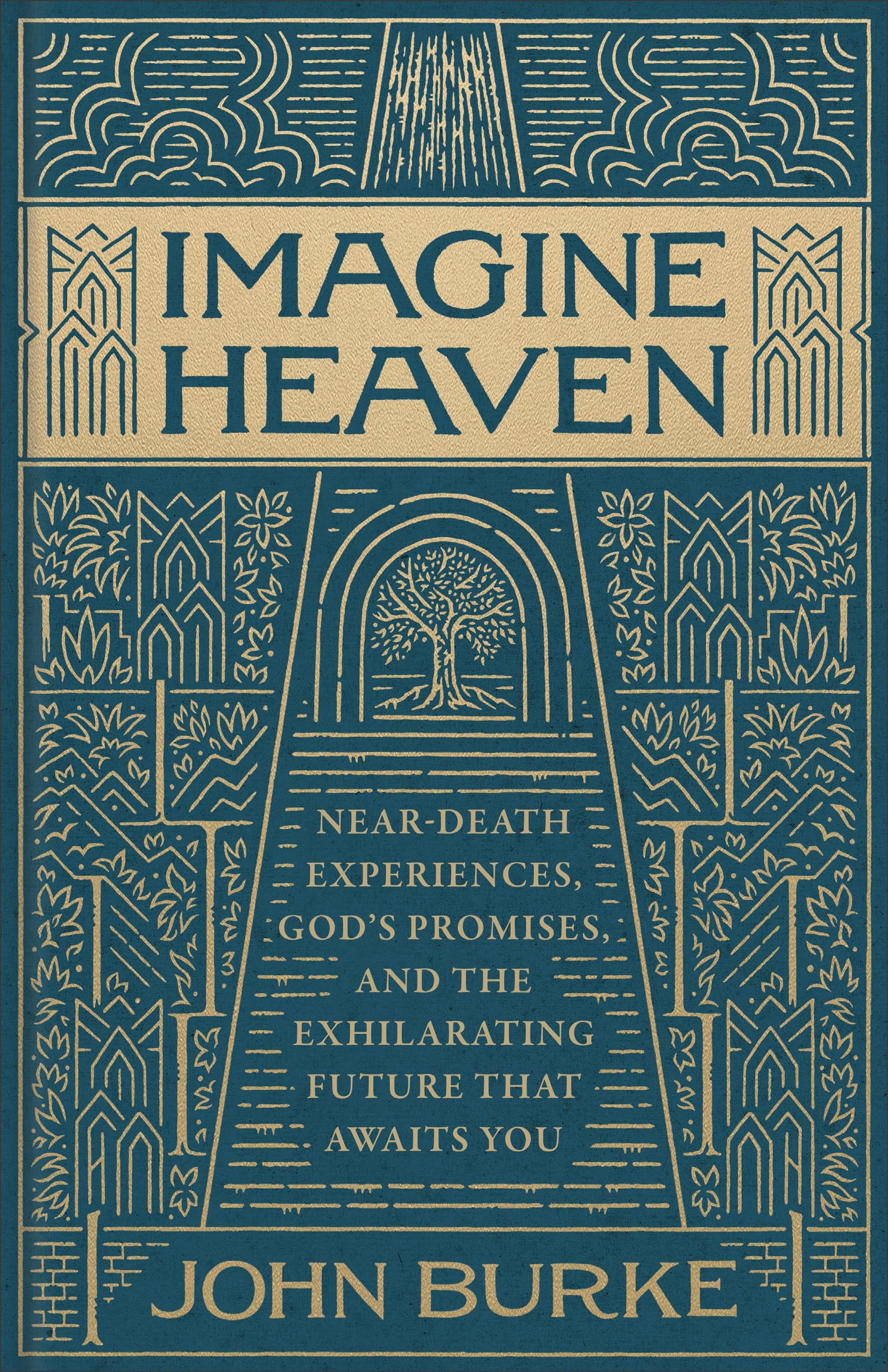 Imagine Heaven: Near-Death Experiences, God's Promises, and the Exhilarating Future That Awaits You