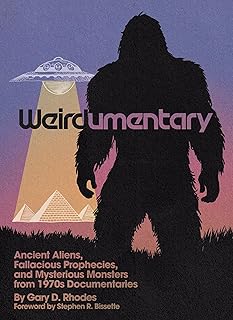 Weirdumentary: Ancient Aliens, Fallacious Prophecies, and Mysterious Monsters from 1970s Documentaries
