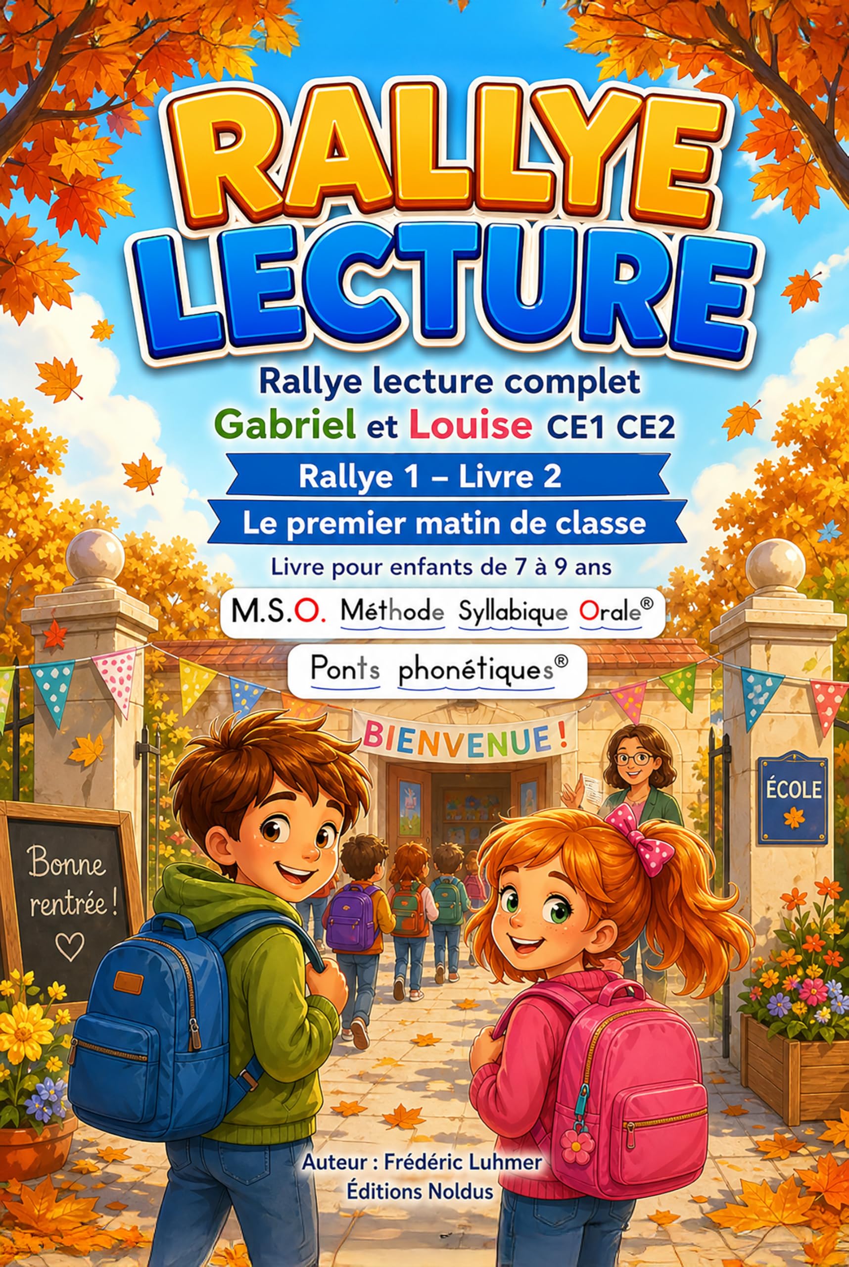 Livre enfant 7 8 9 ans CE1 CE2 Gabriel et Louise Rallye lecture complet 1 livre 2 Le premier matin de classe: MSO Méthode Syllabique Orale avec Ponts ... Rentrée à l' école Rallye Lecture complet)