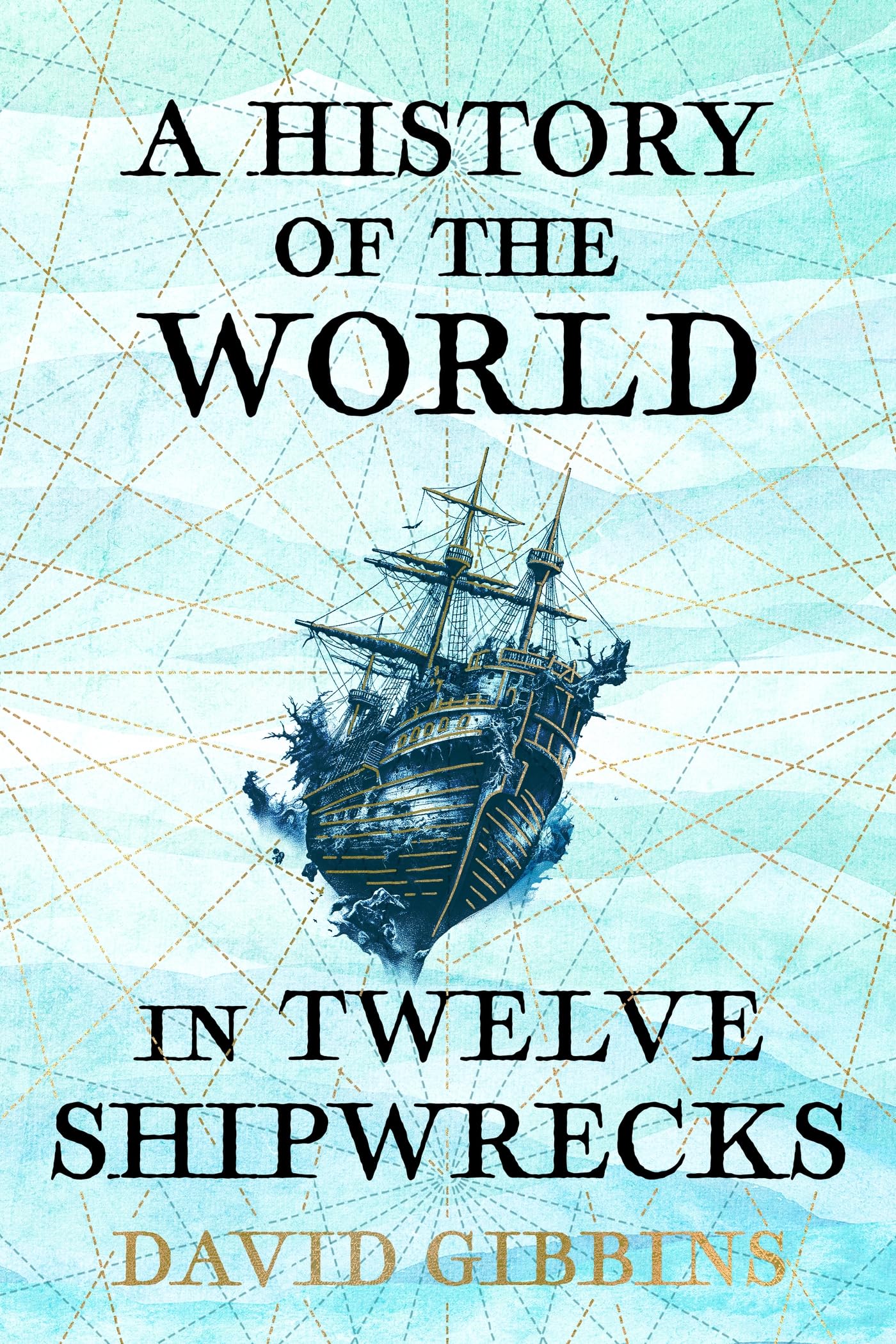 A History of the World in Twelve Shipwrecks by David Gibbins HARDBACK