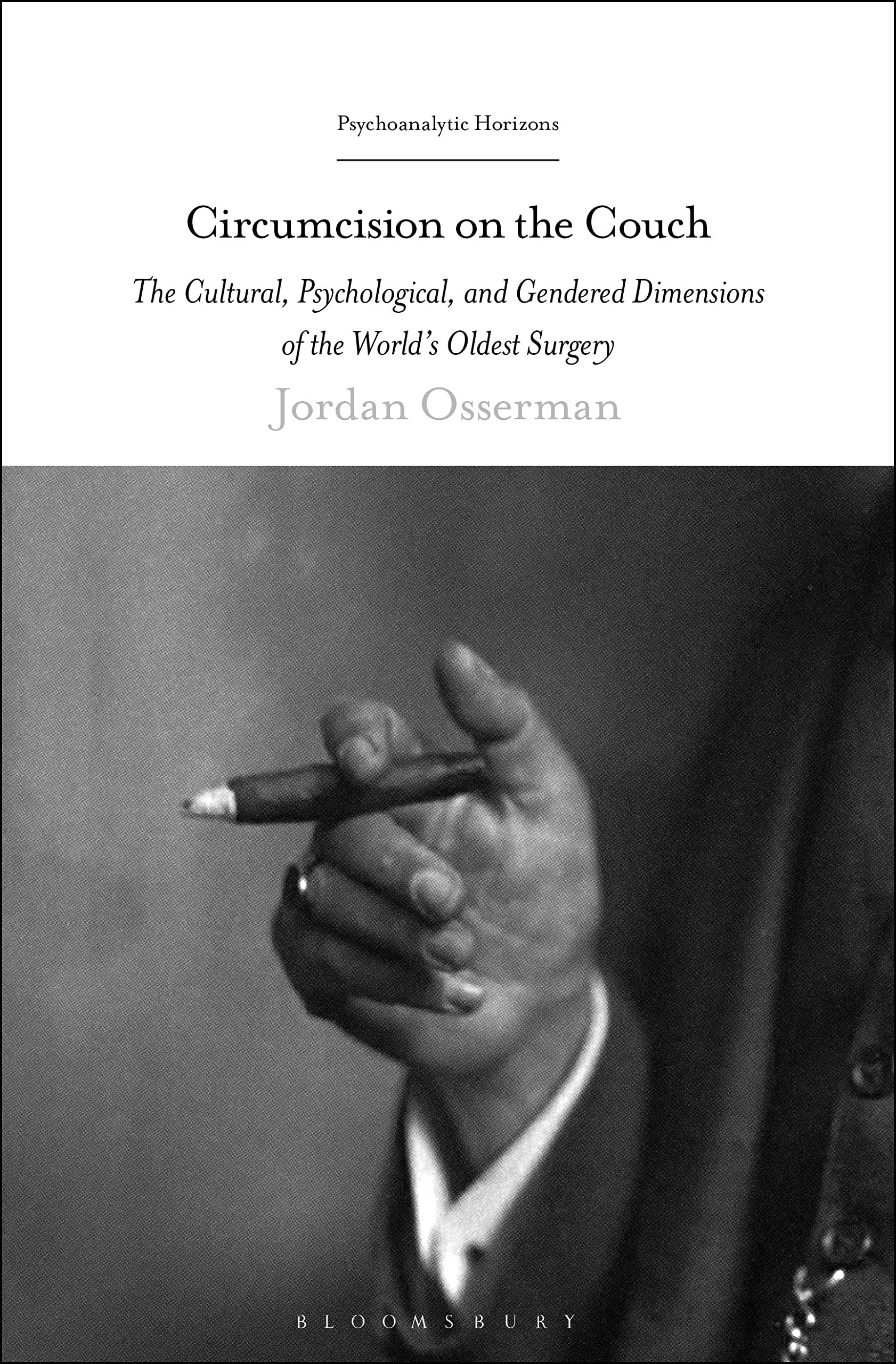 Circumcision on the Couch: The Cultural, Psychological, and Gendered Dimensions of the World's Oldest Surgery (Psychoanalytic Horizons)