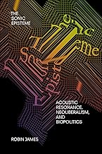 The Sonic Episteme: Acoustic Resonance, Neoliberalism, and Biopolitics