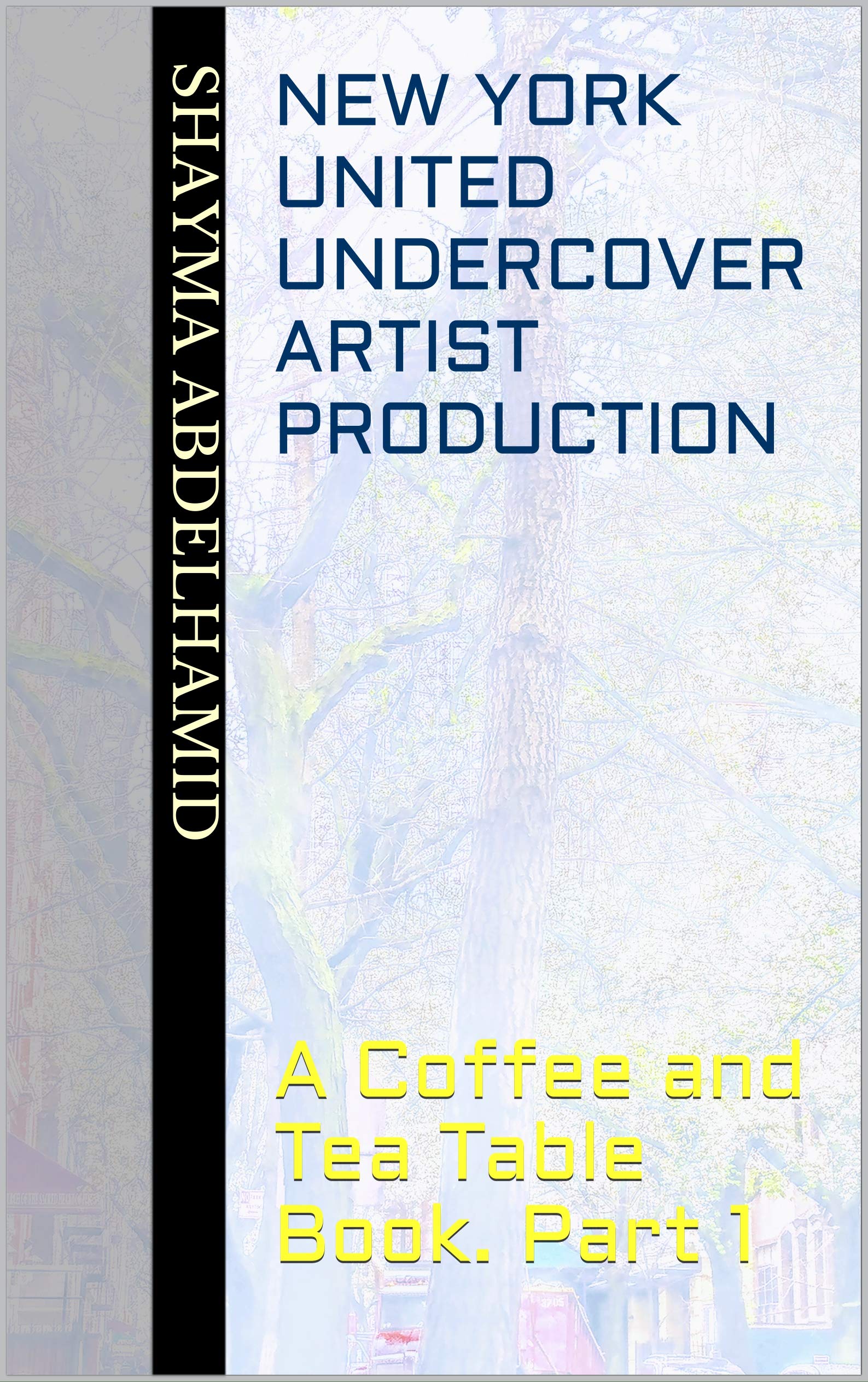 New York United Undercover Artist Production: A Coffee and Tea Table Book. Part 1 (Subconscious Fulfillment E.P.S.)