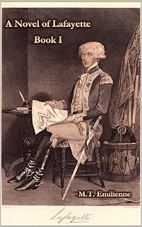 A Novel of Lafayette: BOOK I: FROM VILLAGE TO VERSAILLES TO AMERICA