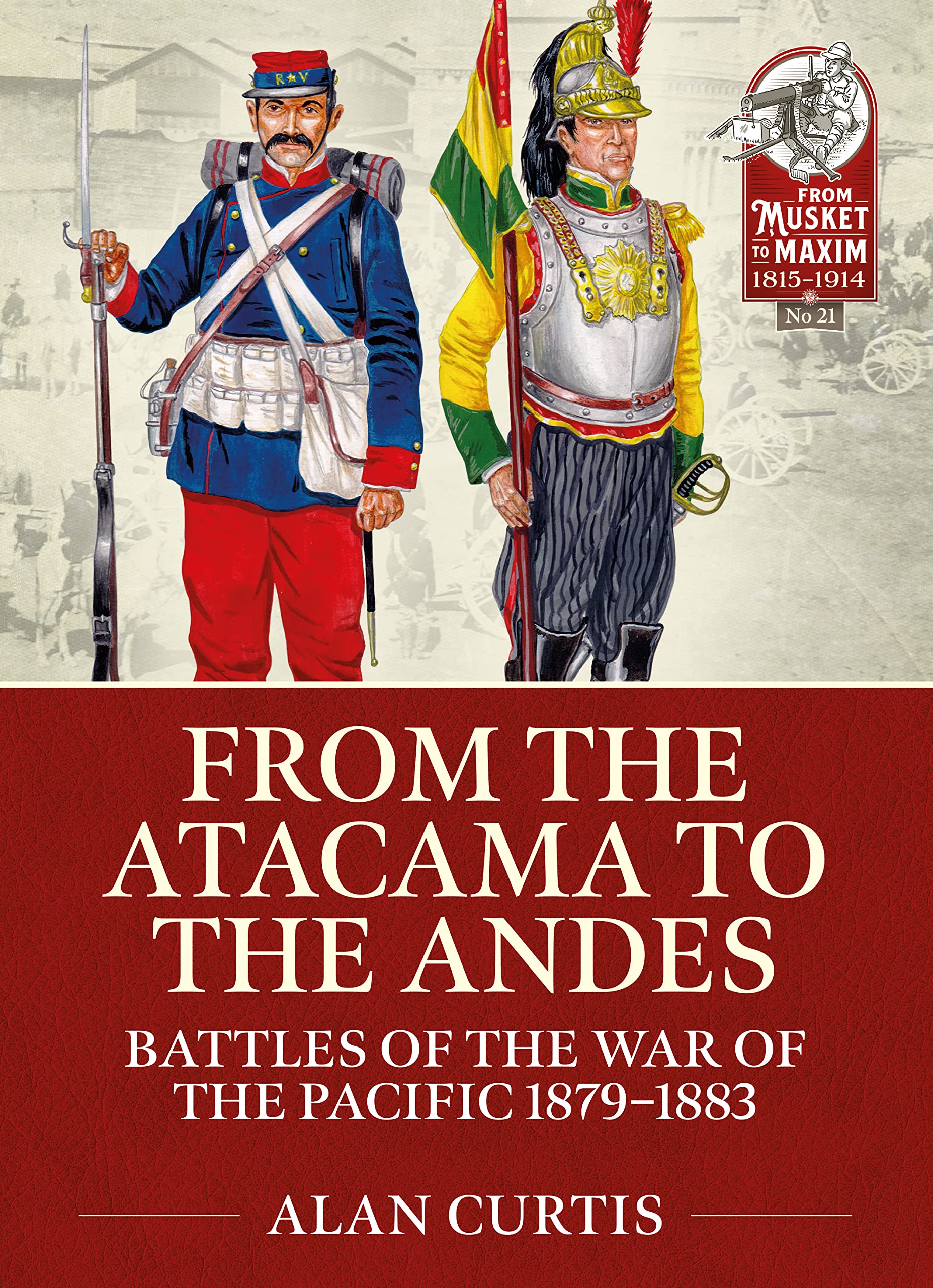 From the Atacama to the Andes: Battles of the War of  by Alan Curtis PAPERBACK