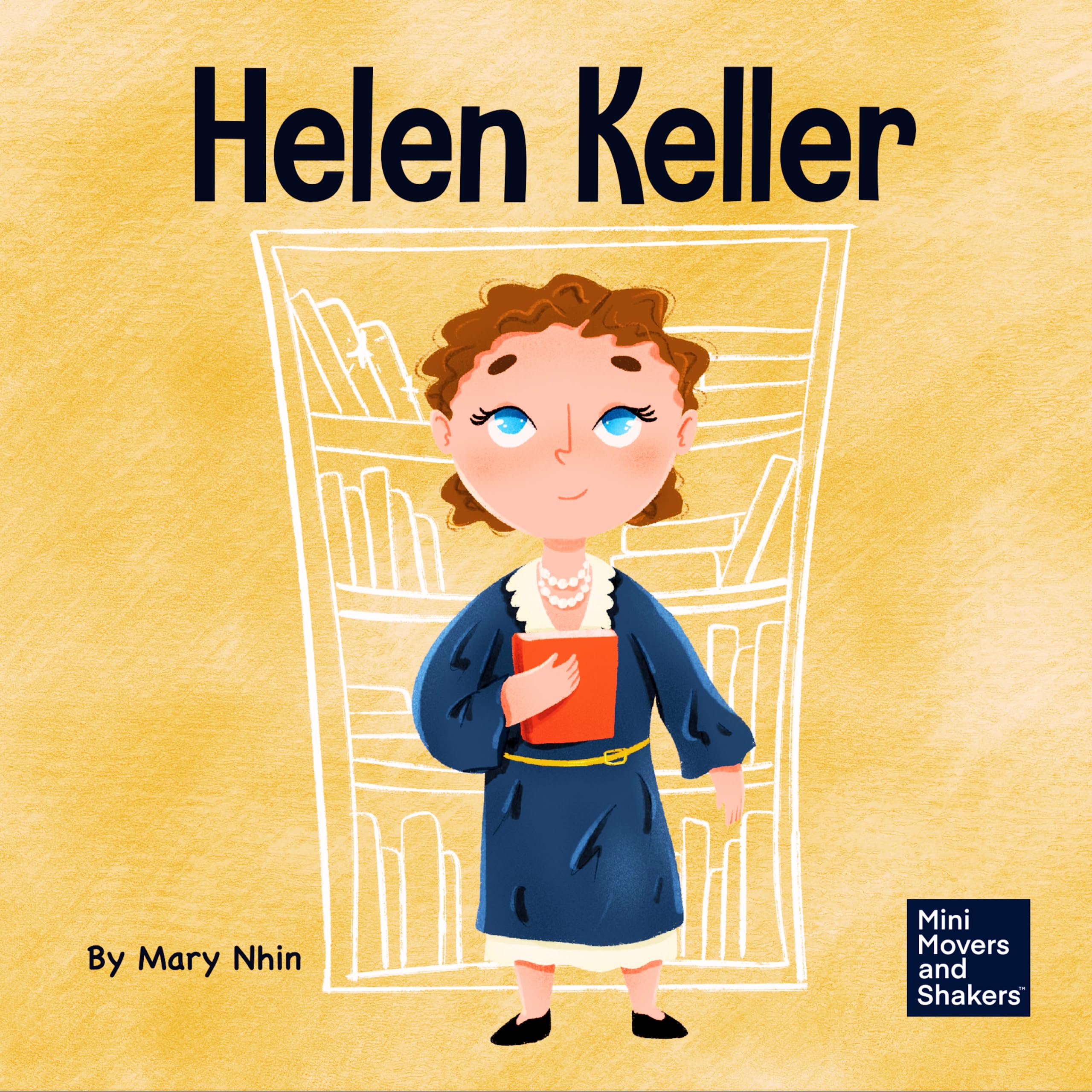 Helen Keller: A Kid's Book About Overcoming Disabilities: 24 (Mini Movers and Shakers)