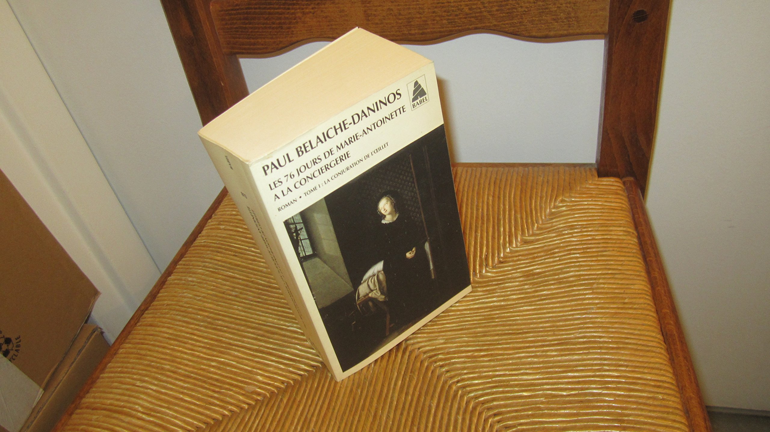 Les 76 Jours De Marie-Antoinette a La Conciergerie - Tome I: Tome 1 : La conjuration de l'oeillet