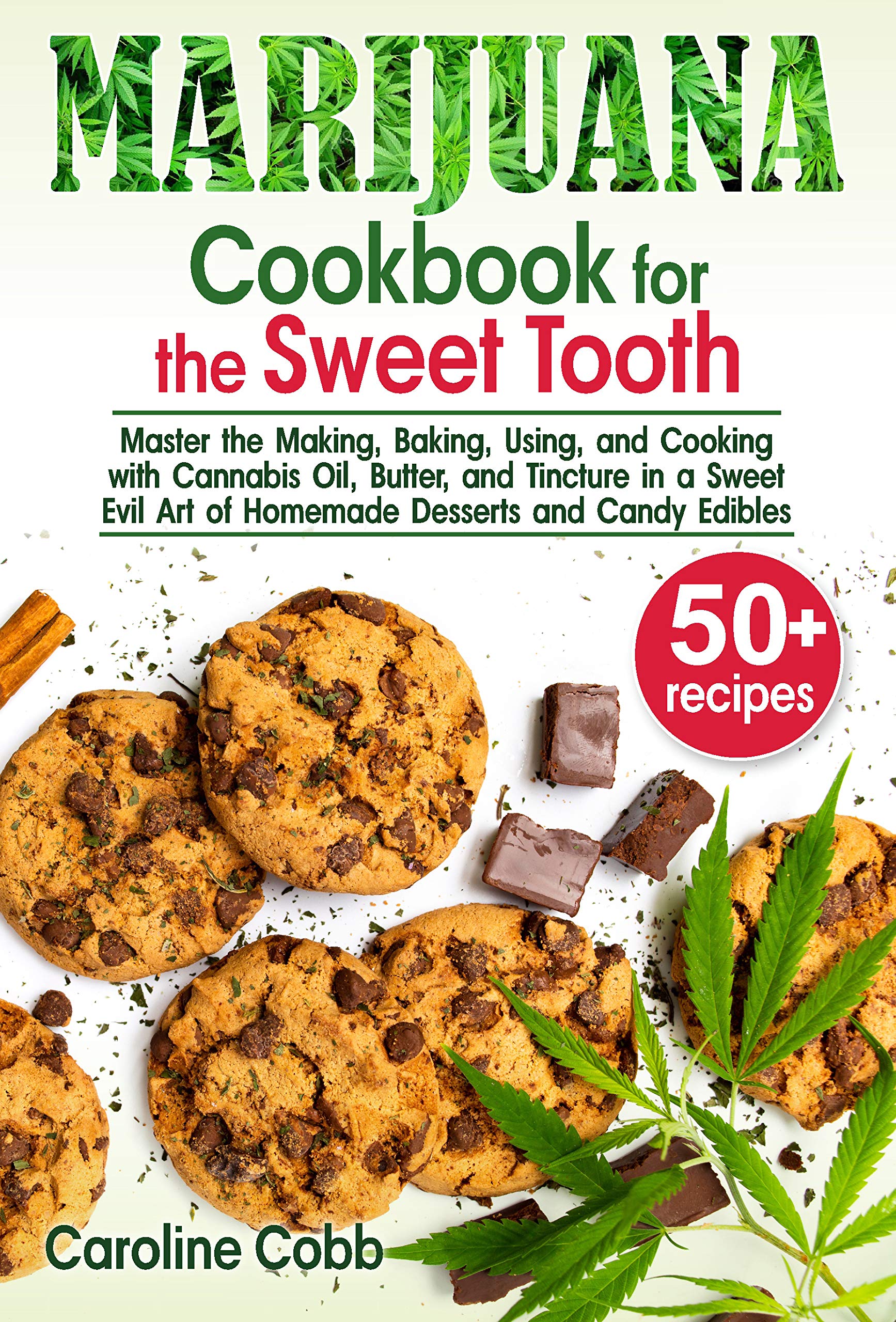 Marijuana Cookbook for the Sweet Tooth: Master the Making, Baking, Using, and Cooking with Cannabis Oil, Butter, and Tincture in a Sweet Evil Art of Homemade ... Desserts and Candy Edibles (Canna lovers 1)