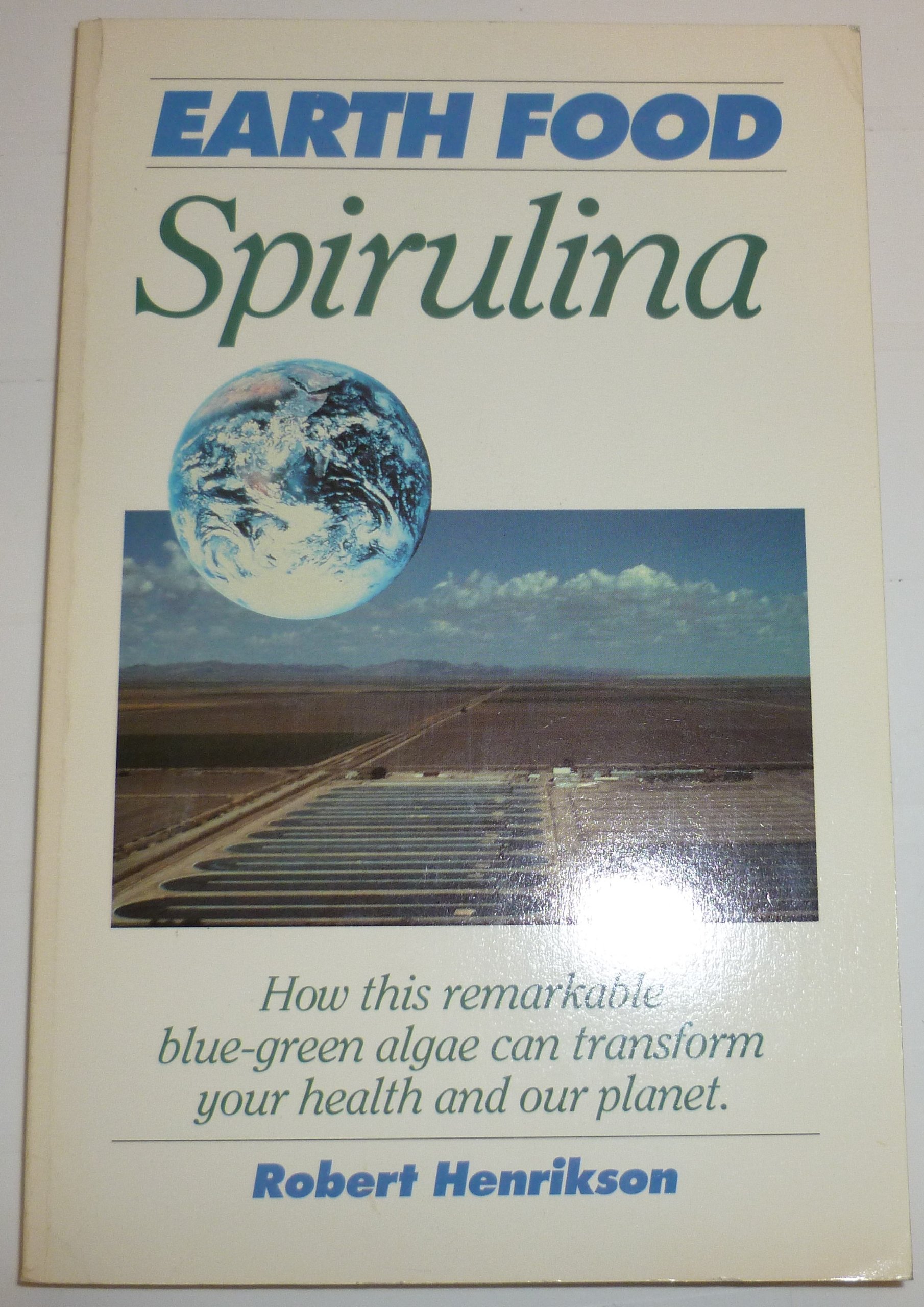 Earth Food Spirulina: How This Remarkable Blue-Green Algae Can Transform Your Health and Our Planet
