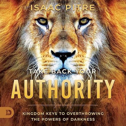 Take Back Your Authority: Kingdom Keys to Overthrowing the Powers of Darkness