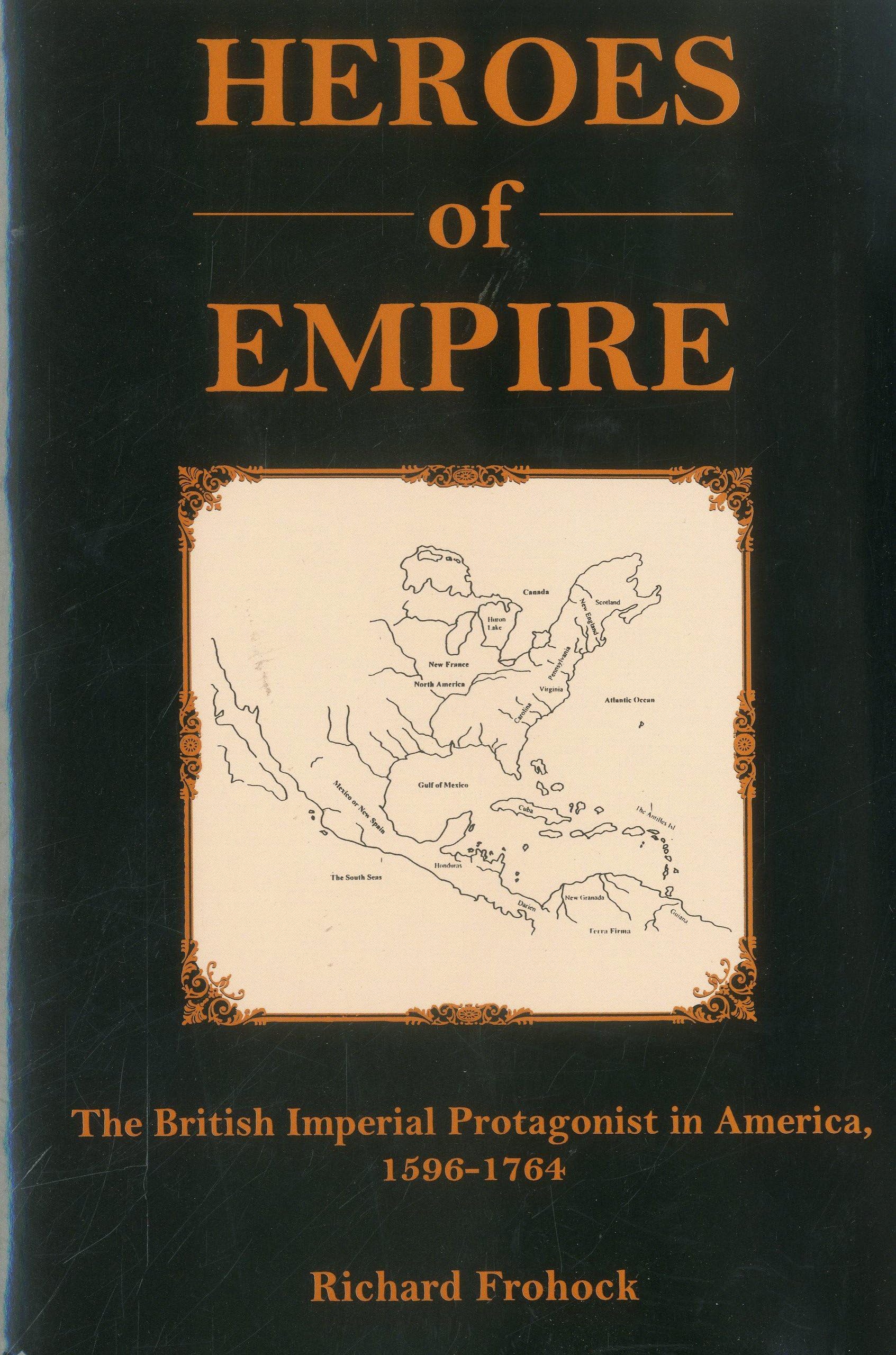 Heroes Of Empire: The British Imperial Protagonist in America, 1596-1764