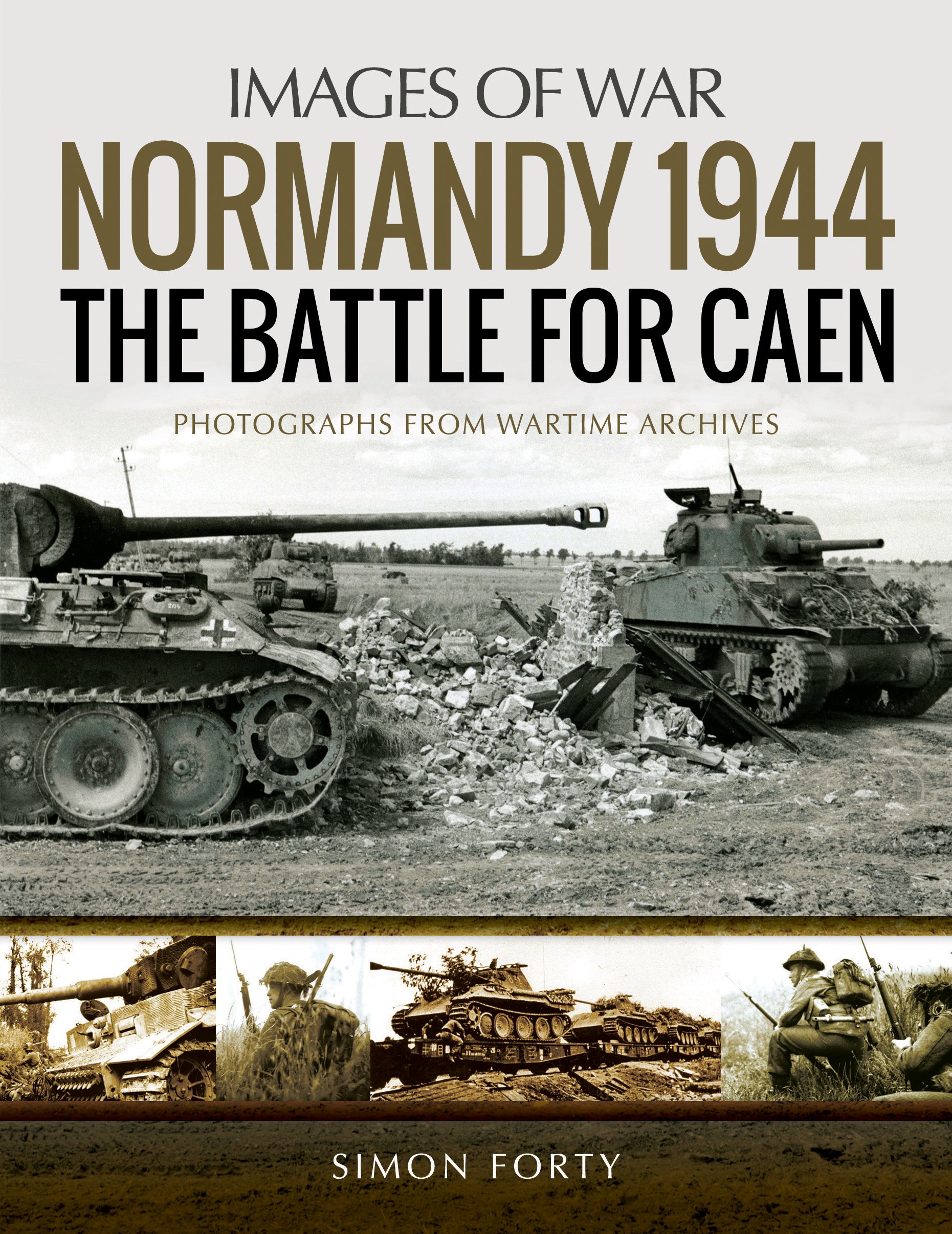 Normandy 1944: The Battle for Caen: Photographs From Wartime Archives (Images of War)