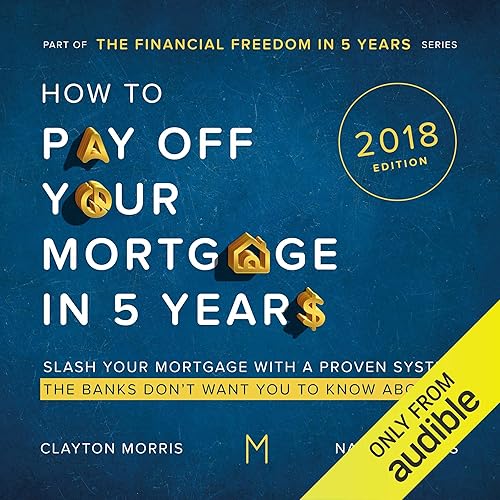 How to Pay Off Your Mortgage in Five Years, Second Edition: Slash Your Mortgage with a Proven System the Banks Don't Want You to Know About