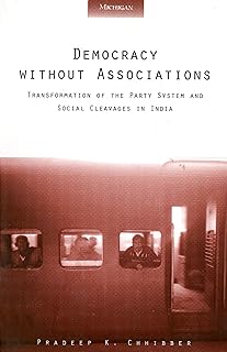 Democracy without Associations: Transformation of the Party System and Social Cleavages in India (Interests, Identities, And Institutions In Comparative Politics)
