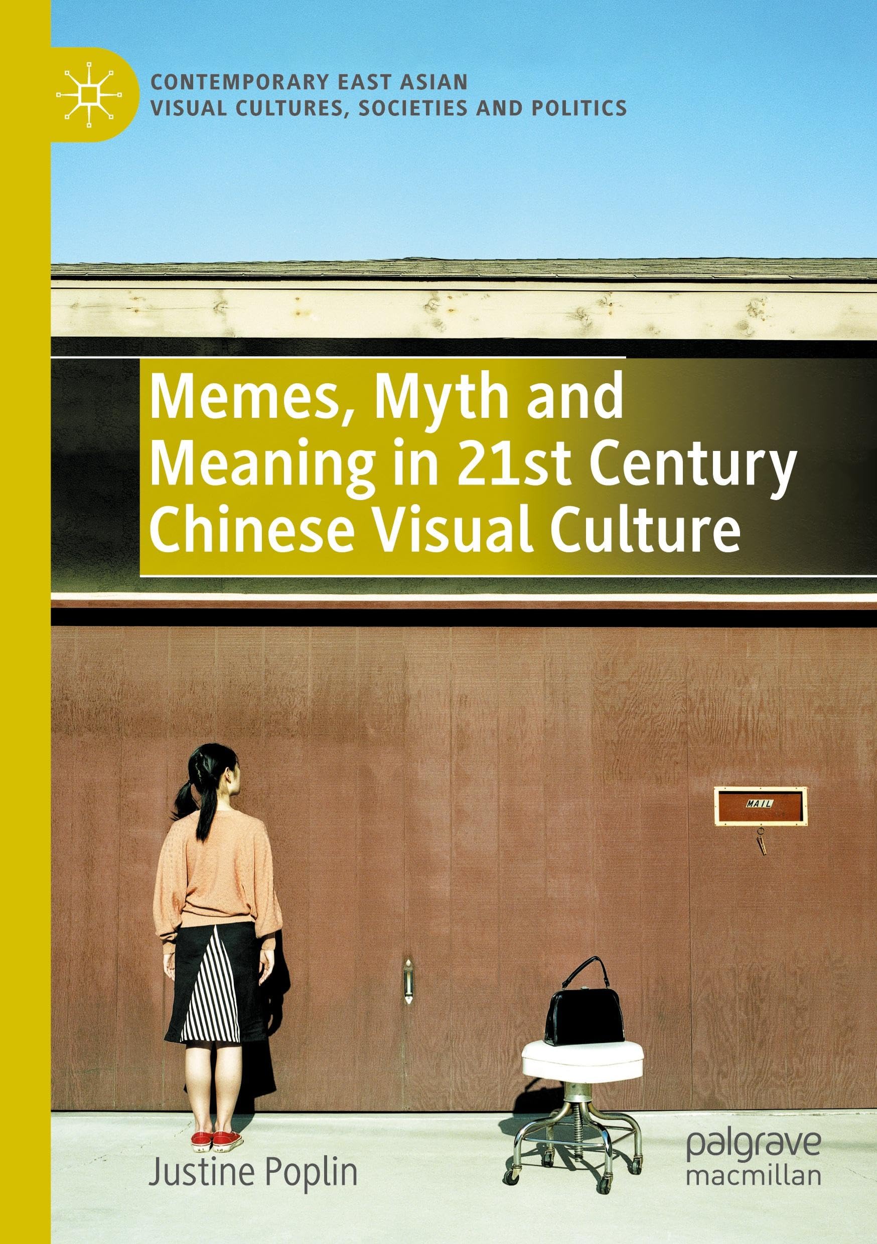 Memes, Myth and Meaning in 21st Century Chinese Visual Culture (Contemporary East Asian Visual Cultures, Societies and Politics)