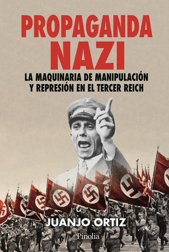 Propaganda nazi; La maquinaria de manipulación y represión en el Tercer Reich (Divulgación histórica)