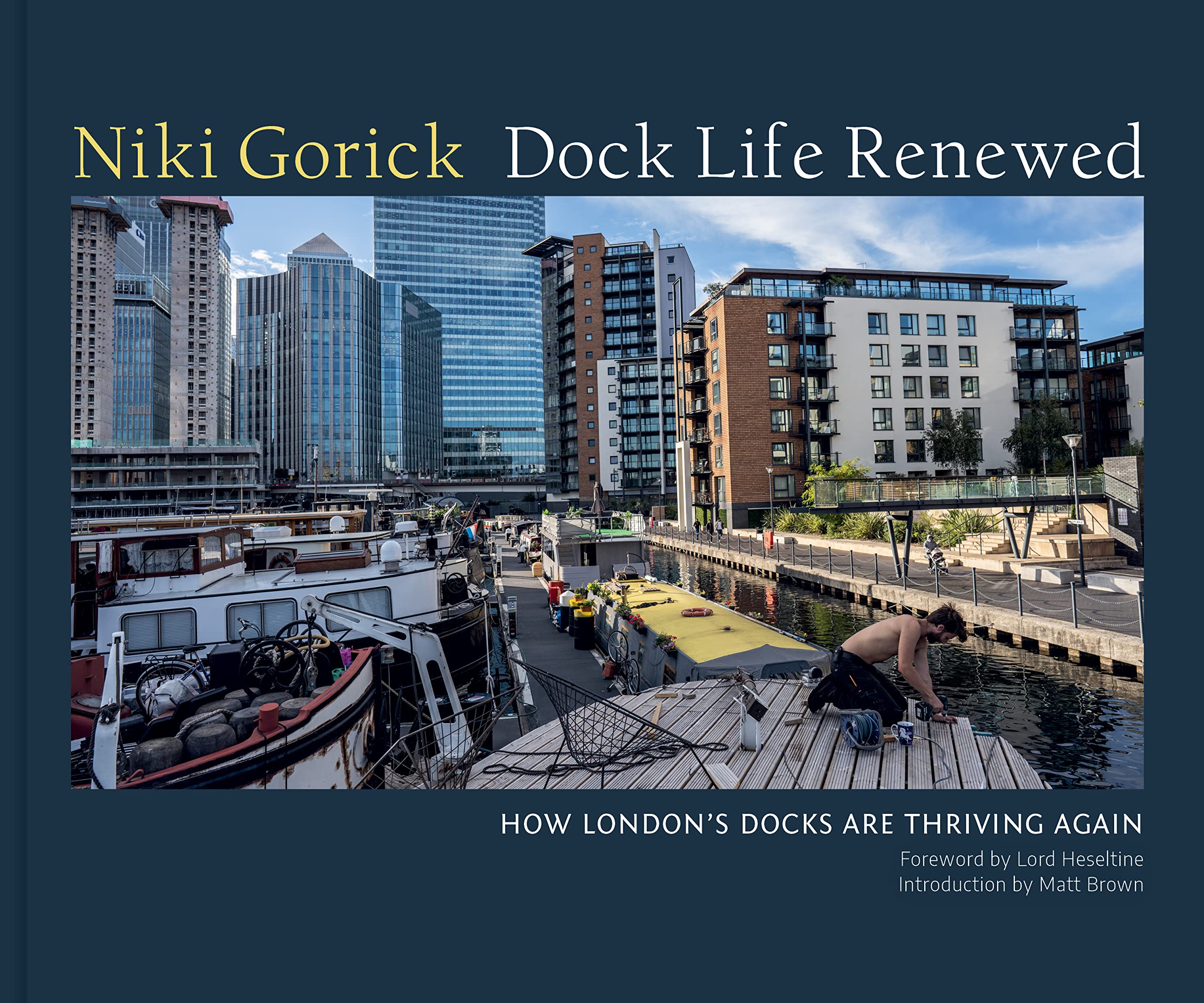 Dock Life Renewed: How London's Docks are Thriving Again. Heseltine, Brown**