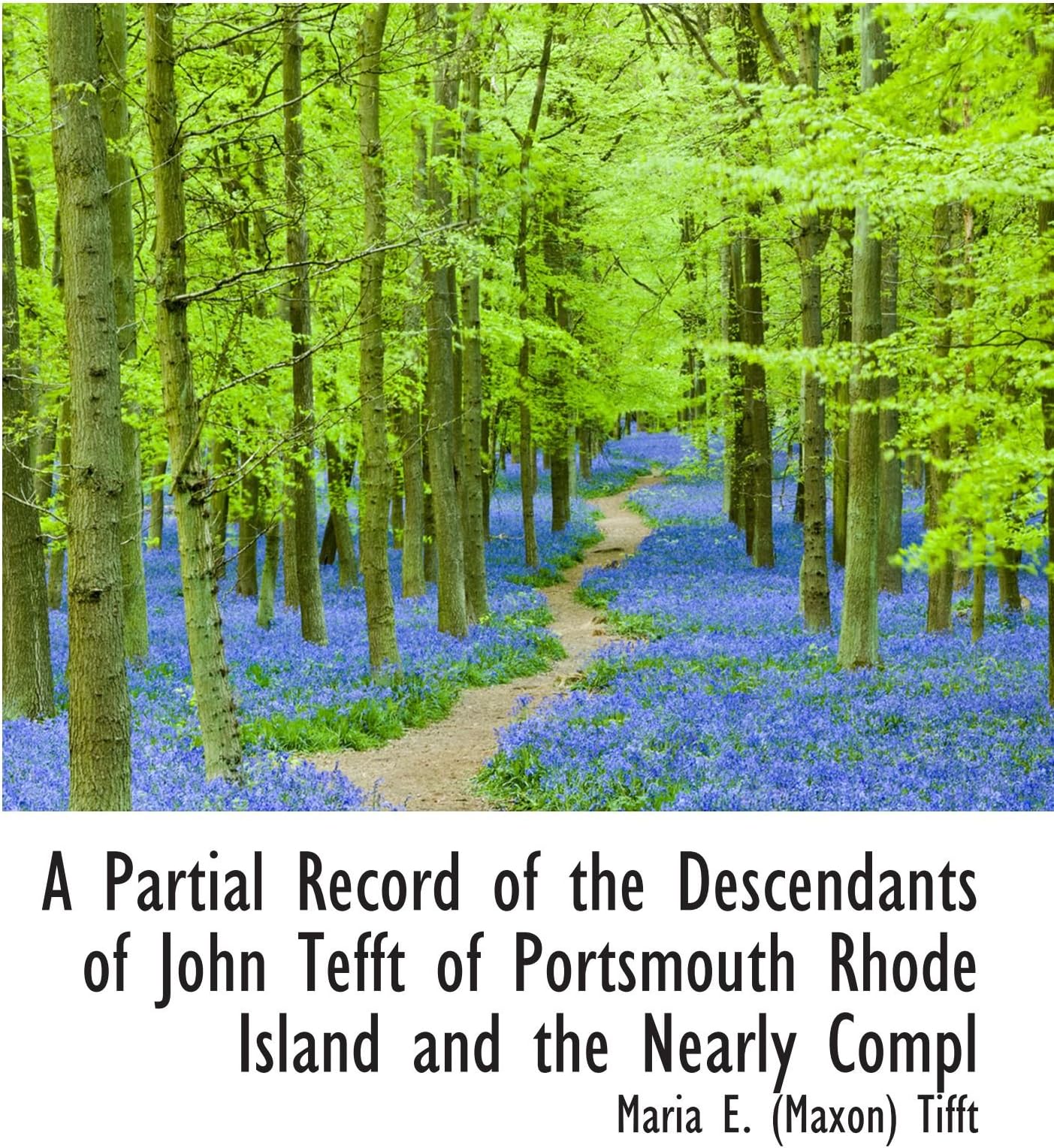 A Partial Record of the Descendants of John Tefft of Portsmouth Rhode Island and the Nearly Compl