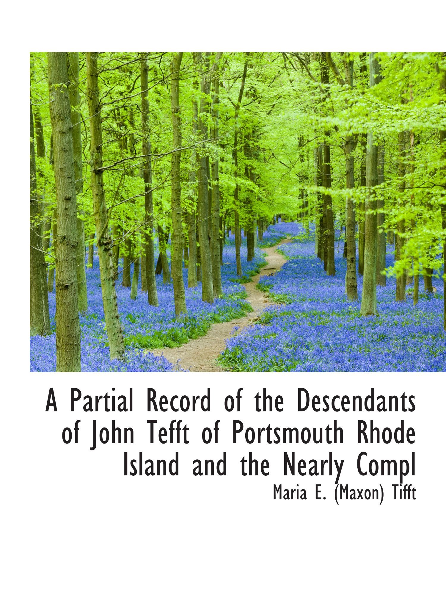 A Partial Record of the Descendants of John Tefft of Portsmouth Rhode Island and the Nearly Compl