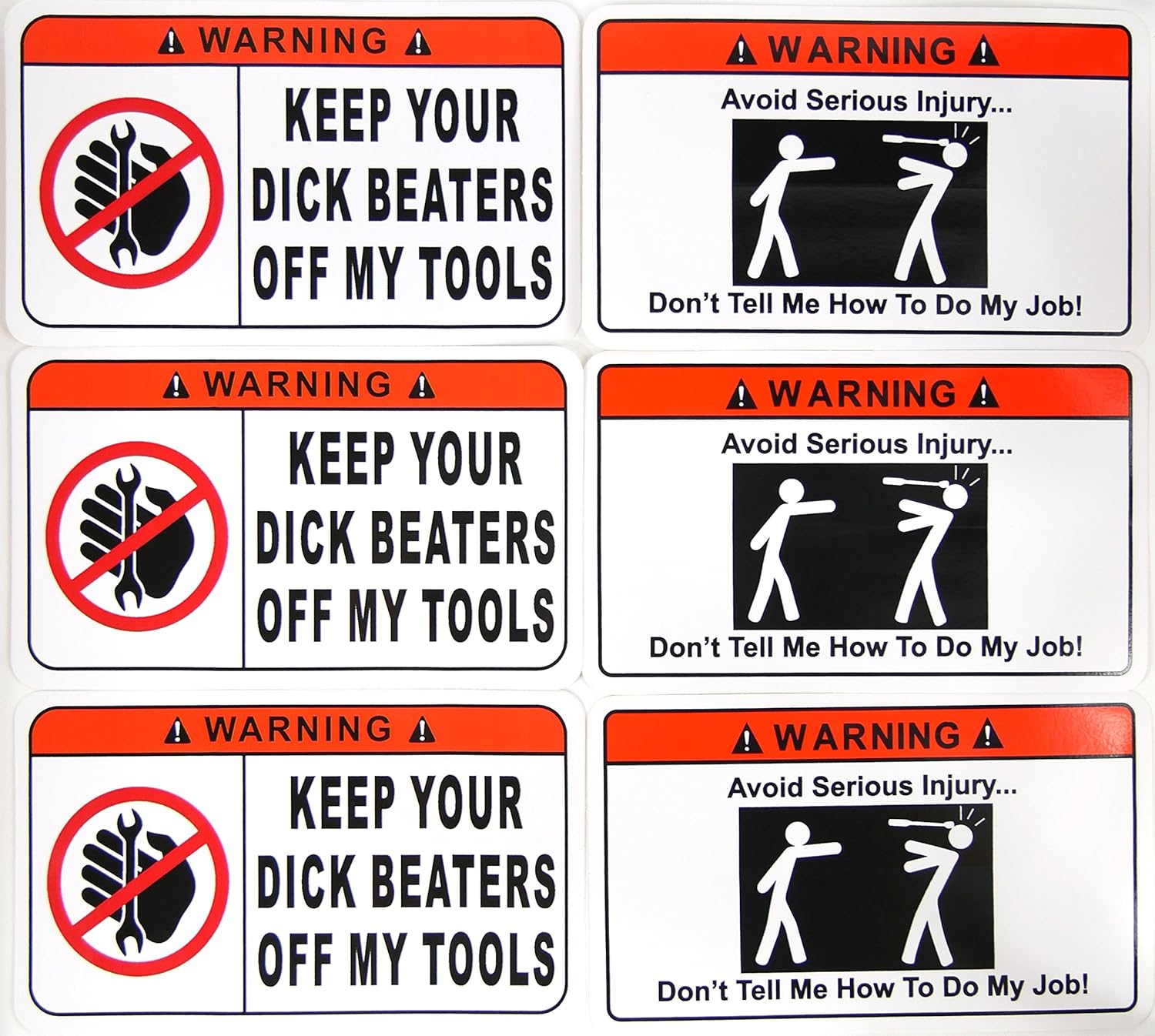 STICKER 6 PACK (3) Warning Keep Your Dick Beaters Off My Tools (3) Warning Don't Tell Me How To Do My Job Vinyl Hard Hat Toolbox Tool Chest Work Bumper Decals