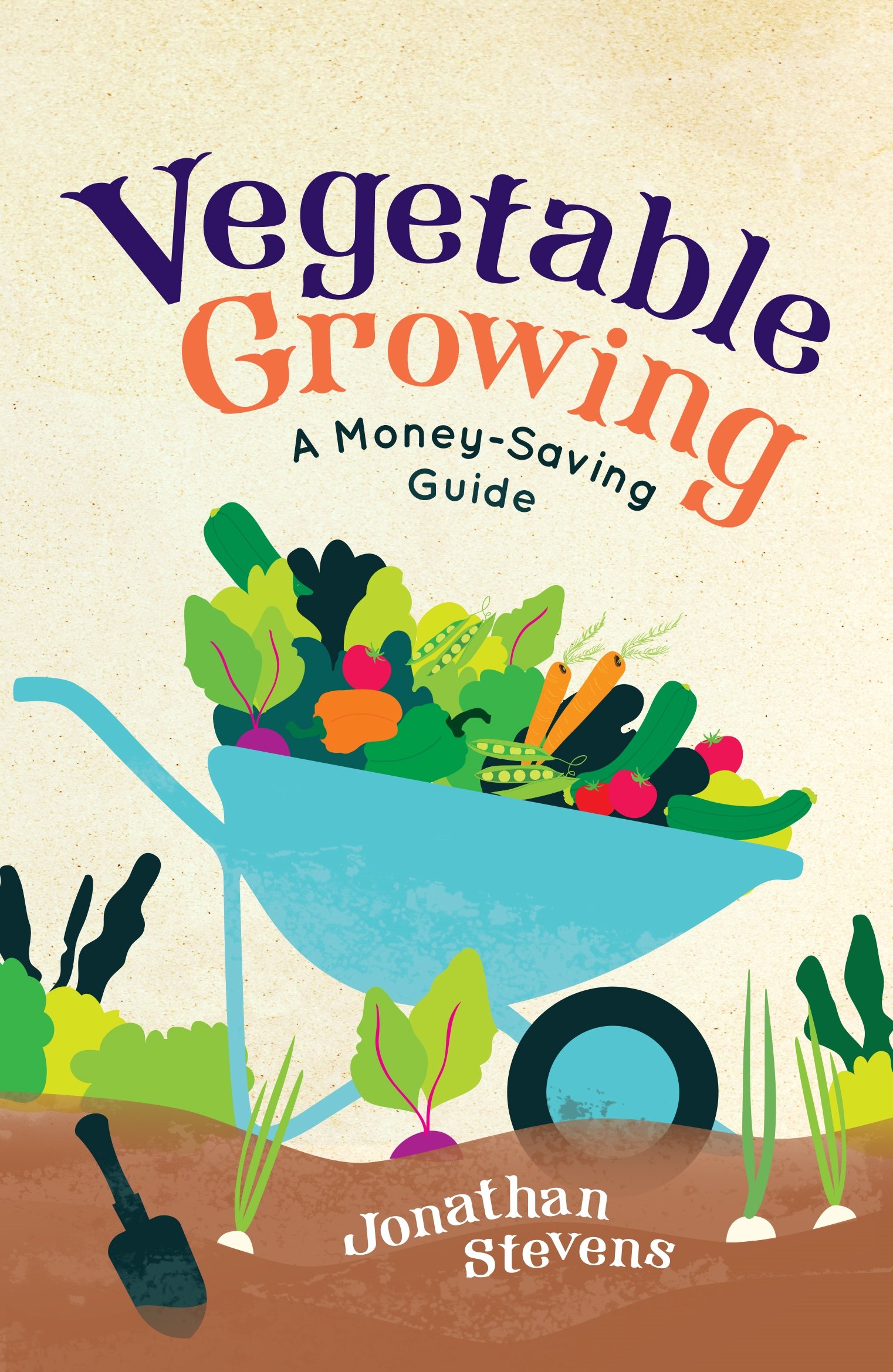 Vegetable Growing: A Money-saving Guide-Jonathan Stevens