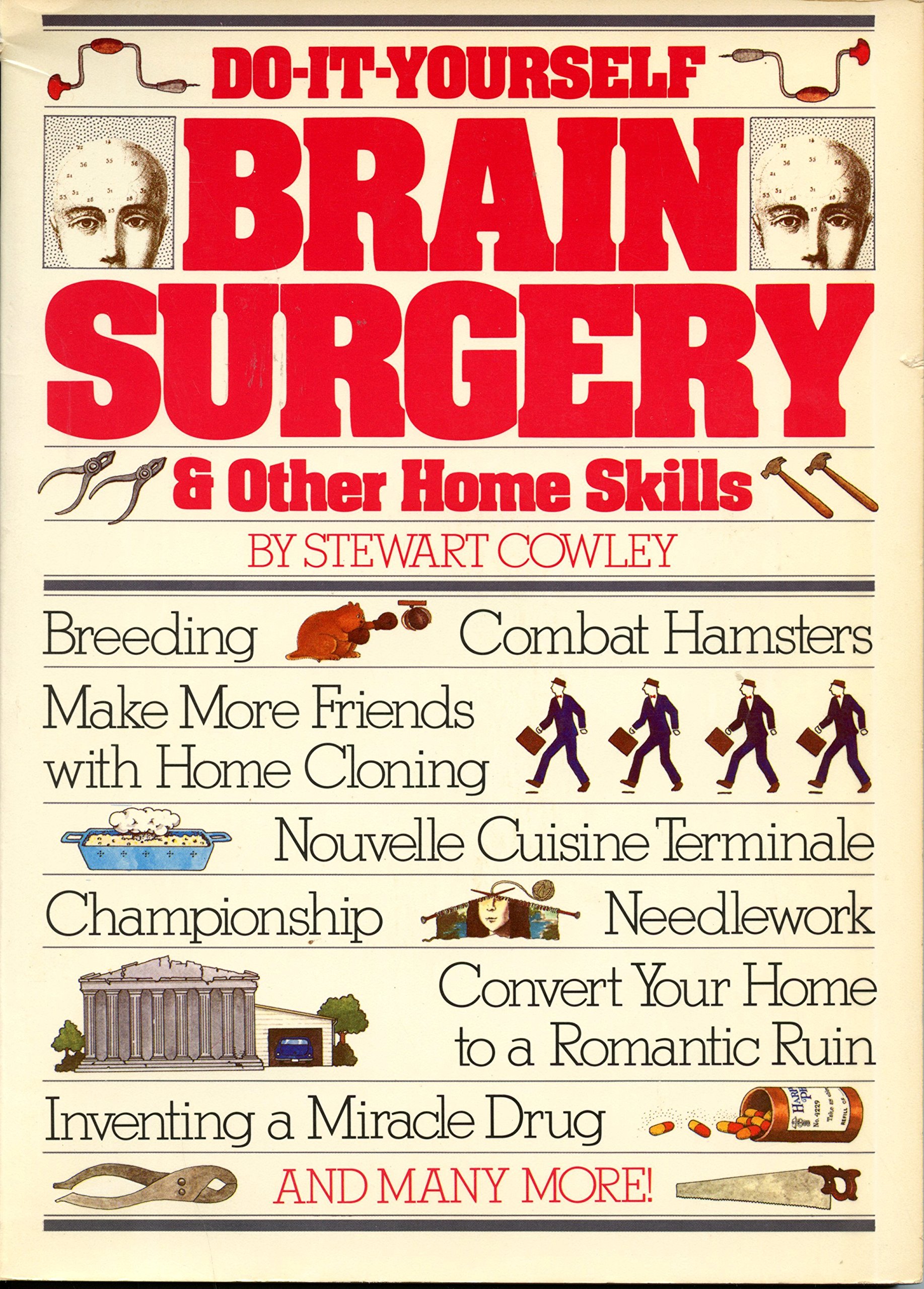 Do-it-yourself brain surgery & other home skills