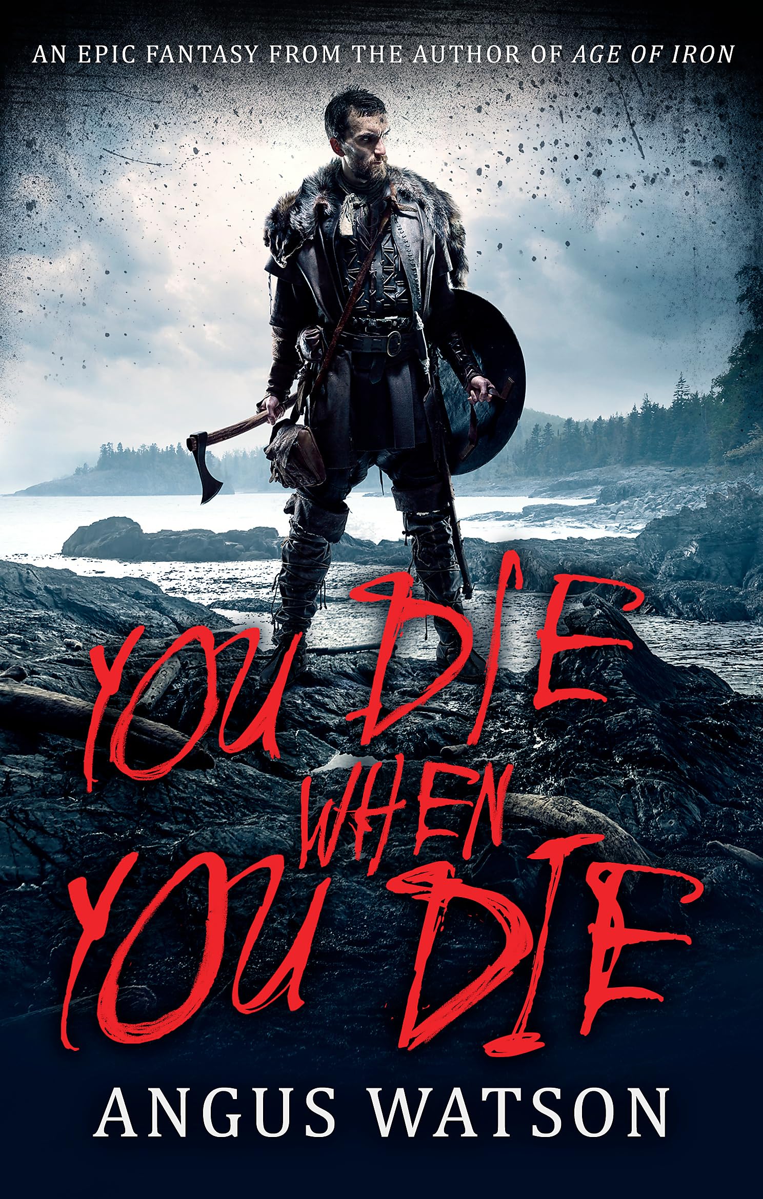 YOU DIE WHEN YOU DIE: An Epic Fantasy from the author of AGE OF IRON (West of W