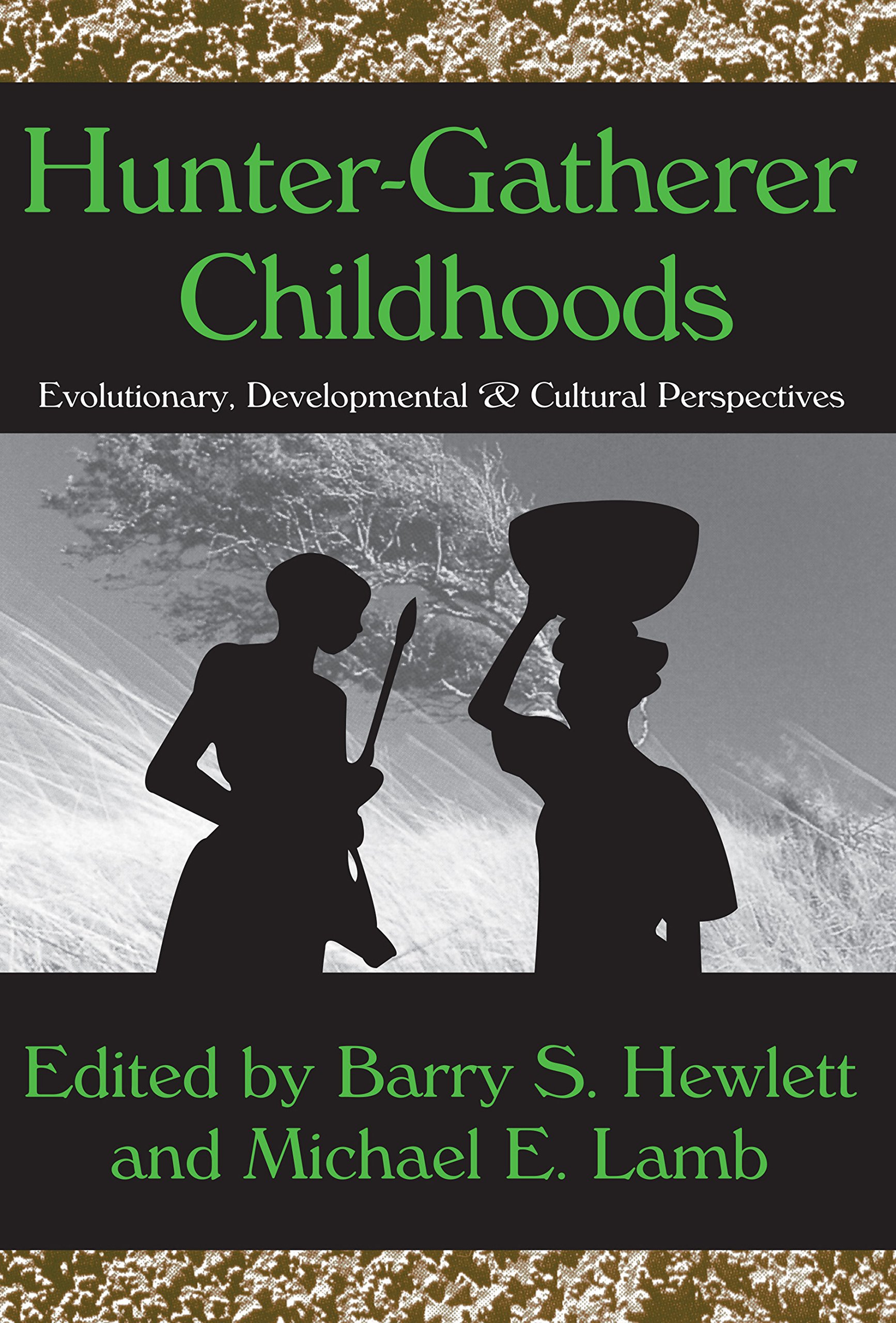 Hunter-Gatherer Childhoods: Evolutionary, Developmental, and Cultural Perspectives (Evolutionary Foundations of Human Behavior Series)