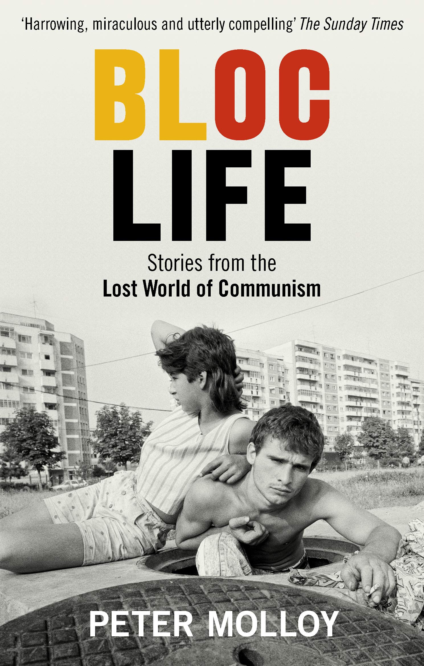 Bloc Life: Stories from the Lost World of Communism By Peter Molloy