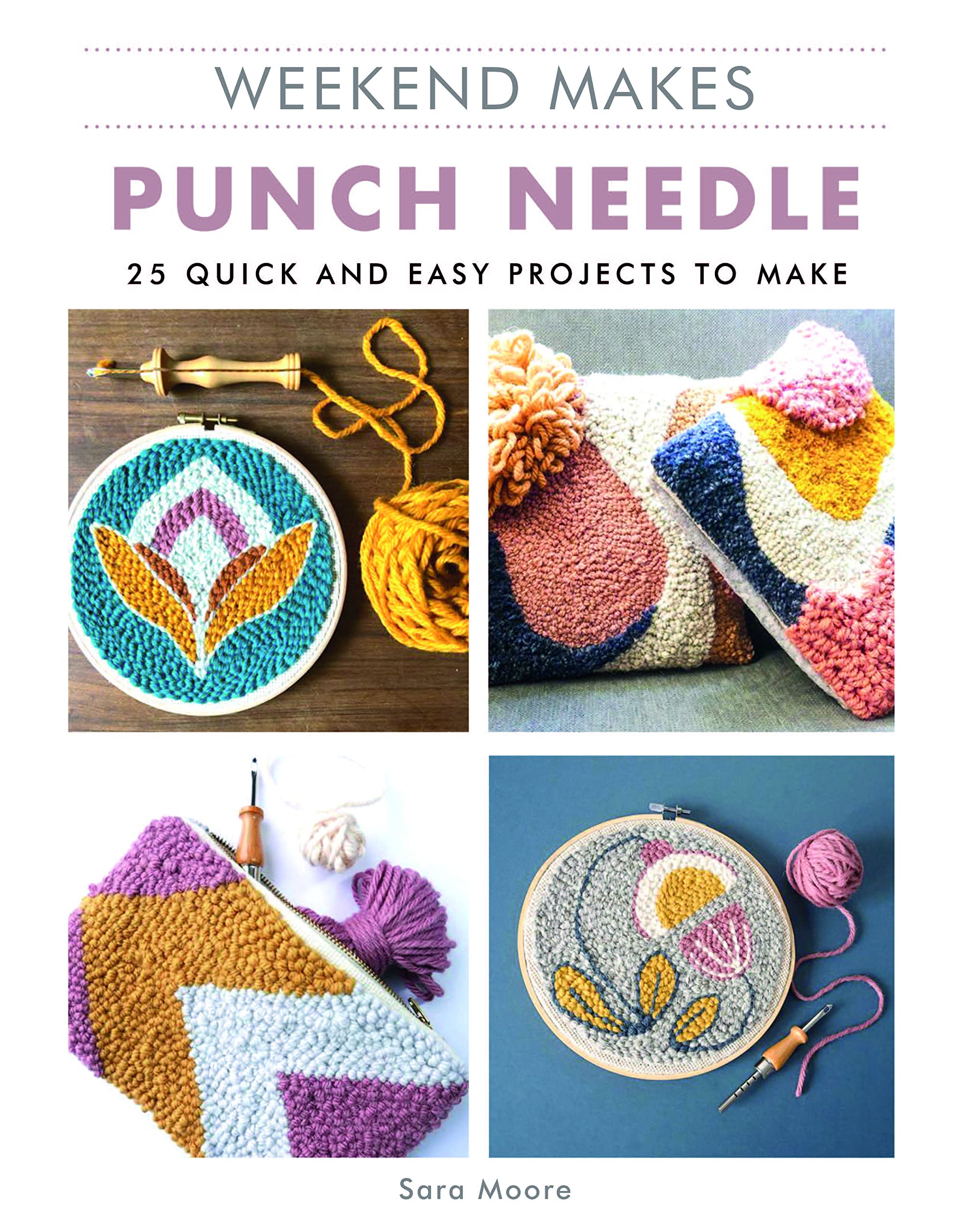 Weekend Makes: Punch Needle - 25 Quick and Easy Projects to Make