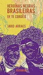 Heroínas negras brasileiras: em 15 cordéis (nova edição)