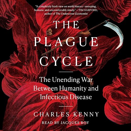 The Plague Cycle: The Unending War Between Humanity and Infectious Disease