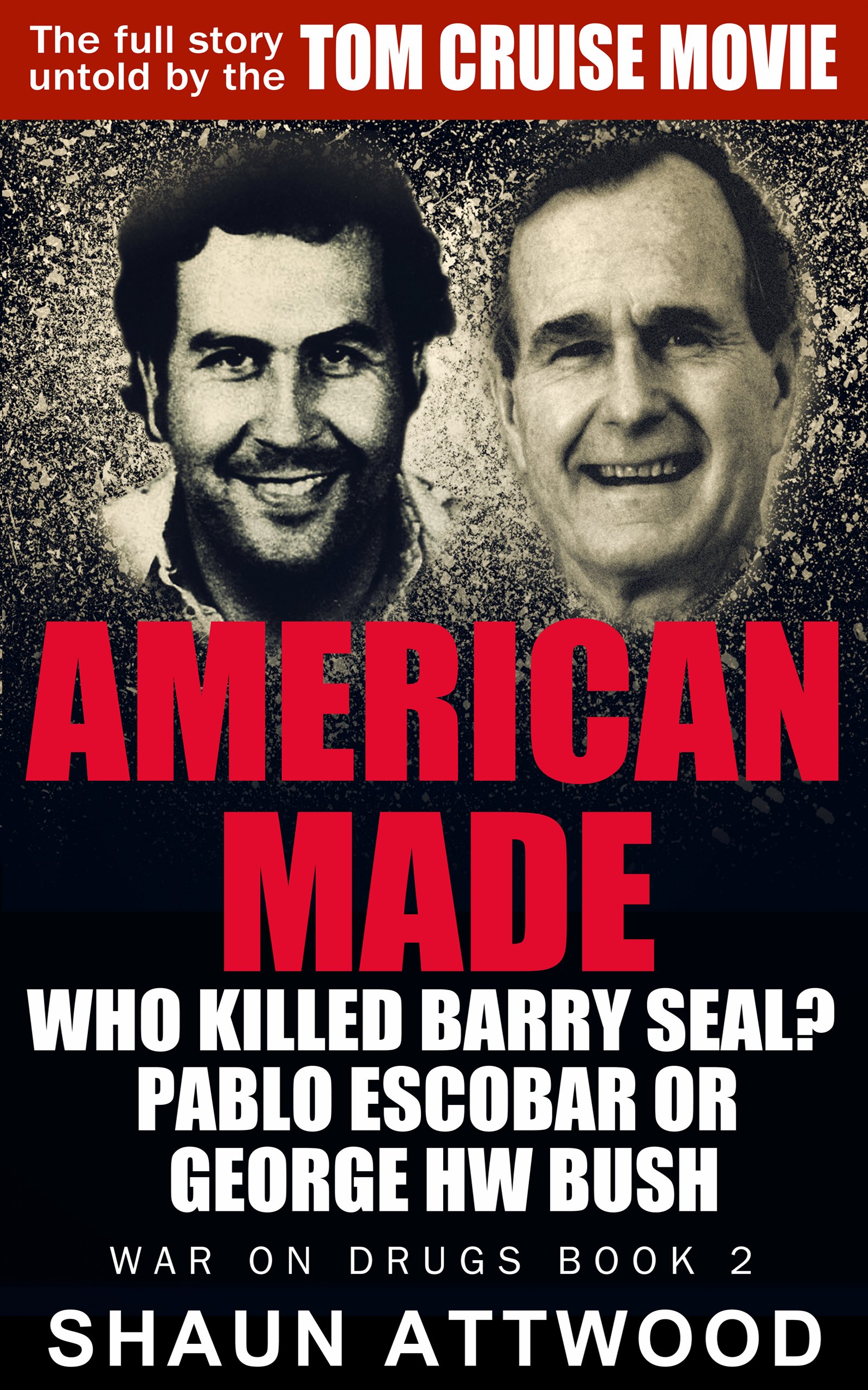 American Made: Who Killed Barry Seal? Pablo Escobar or George HW Bush (War On Drugs Book 2)