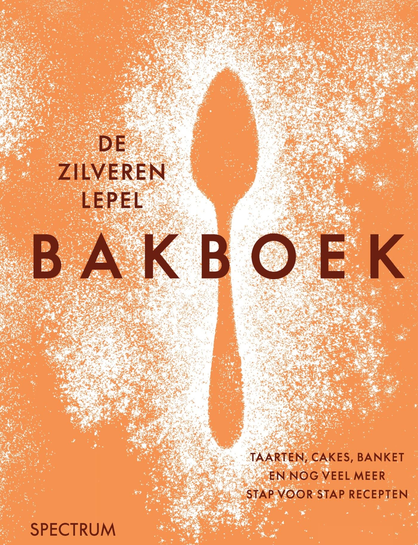 De zilveren lepel bakboek: taarten, cakes, banket en nog veel meer stap voor stap recepten