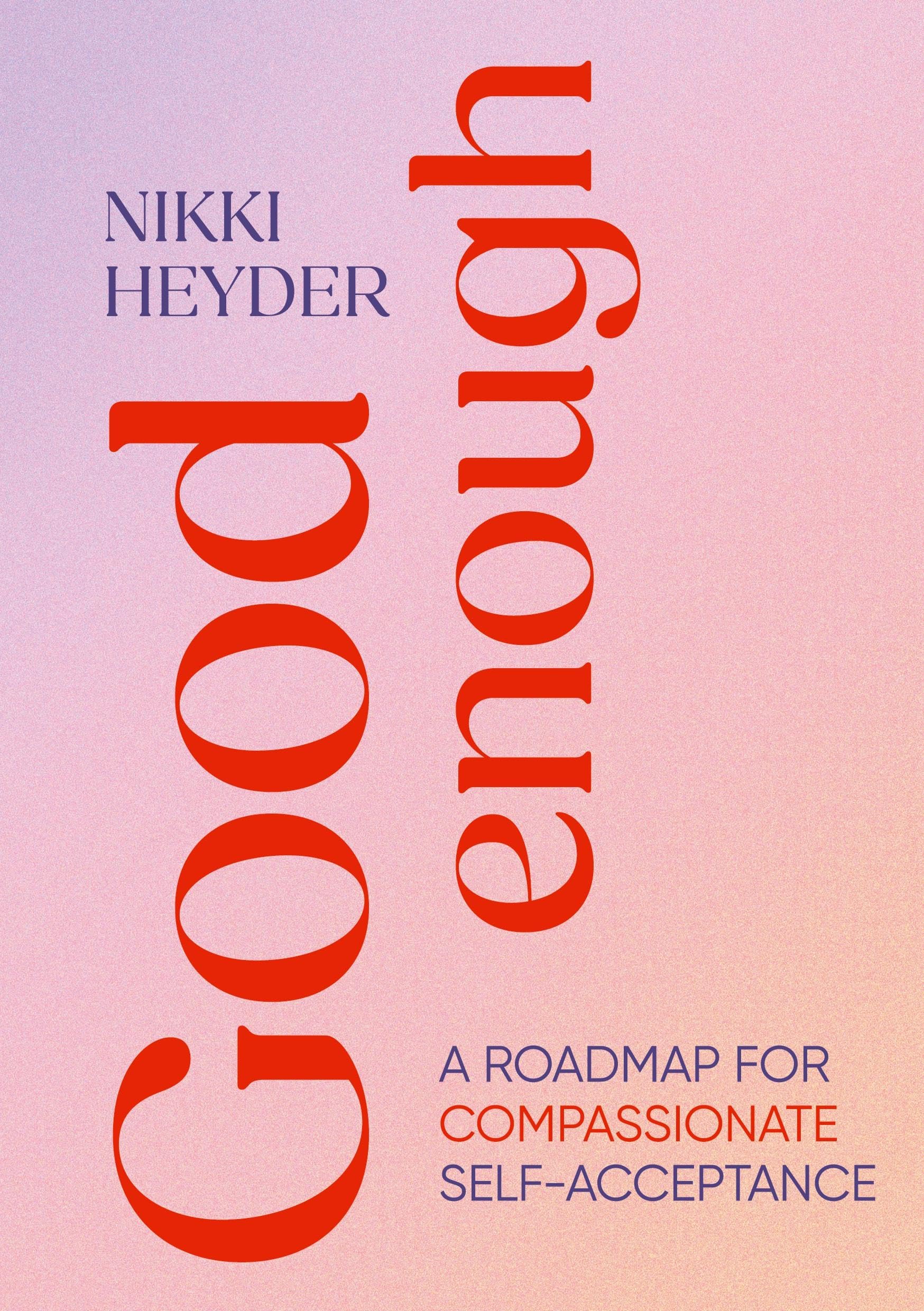 Good Enough: A Roadmap for Compassionate Self-Acceptance